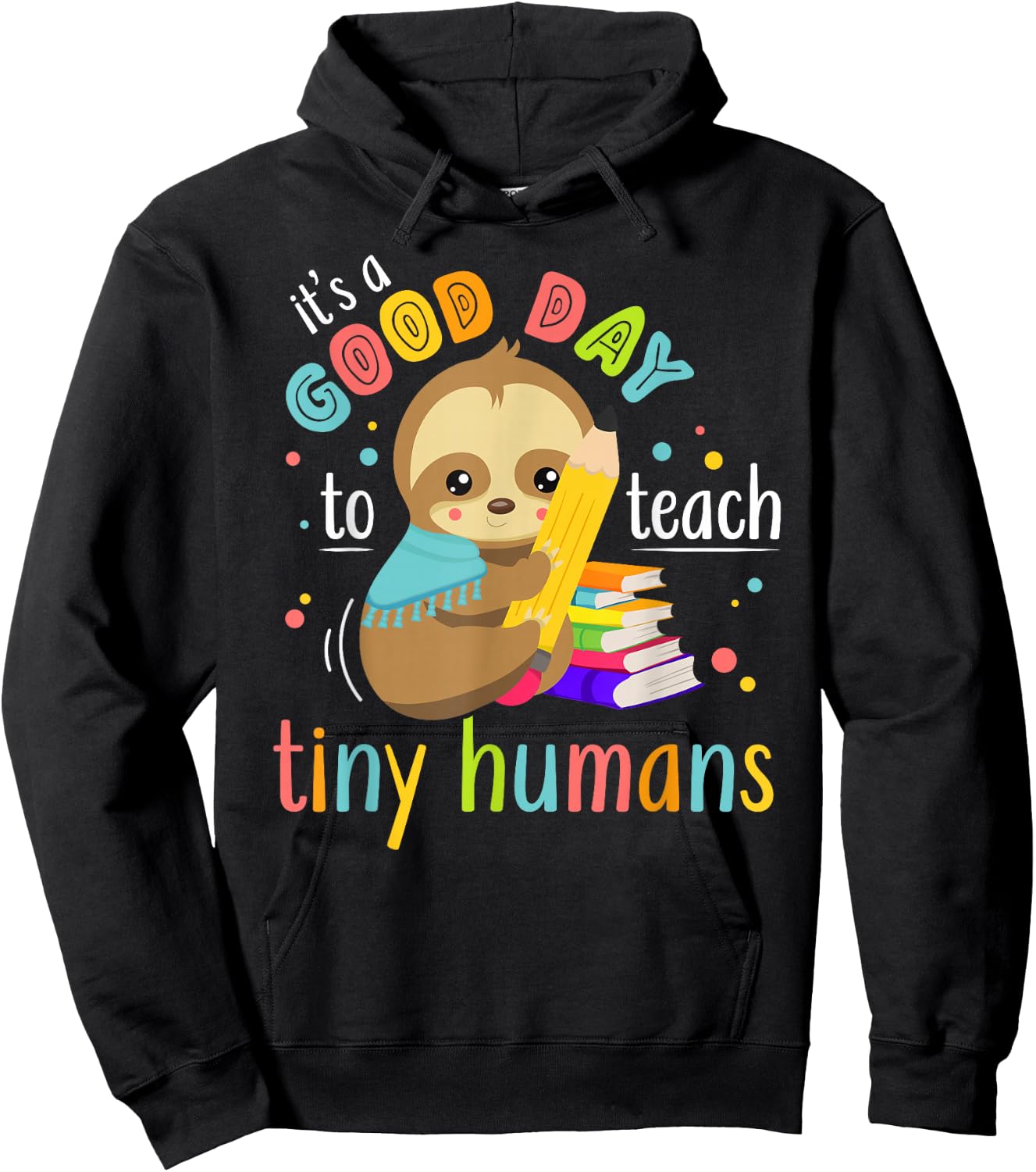 It's A Good Day To Teach Tiny Humans Funny Teacher Sloth Hoodie - Hoodie | Black