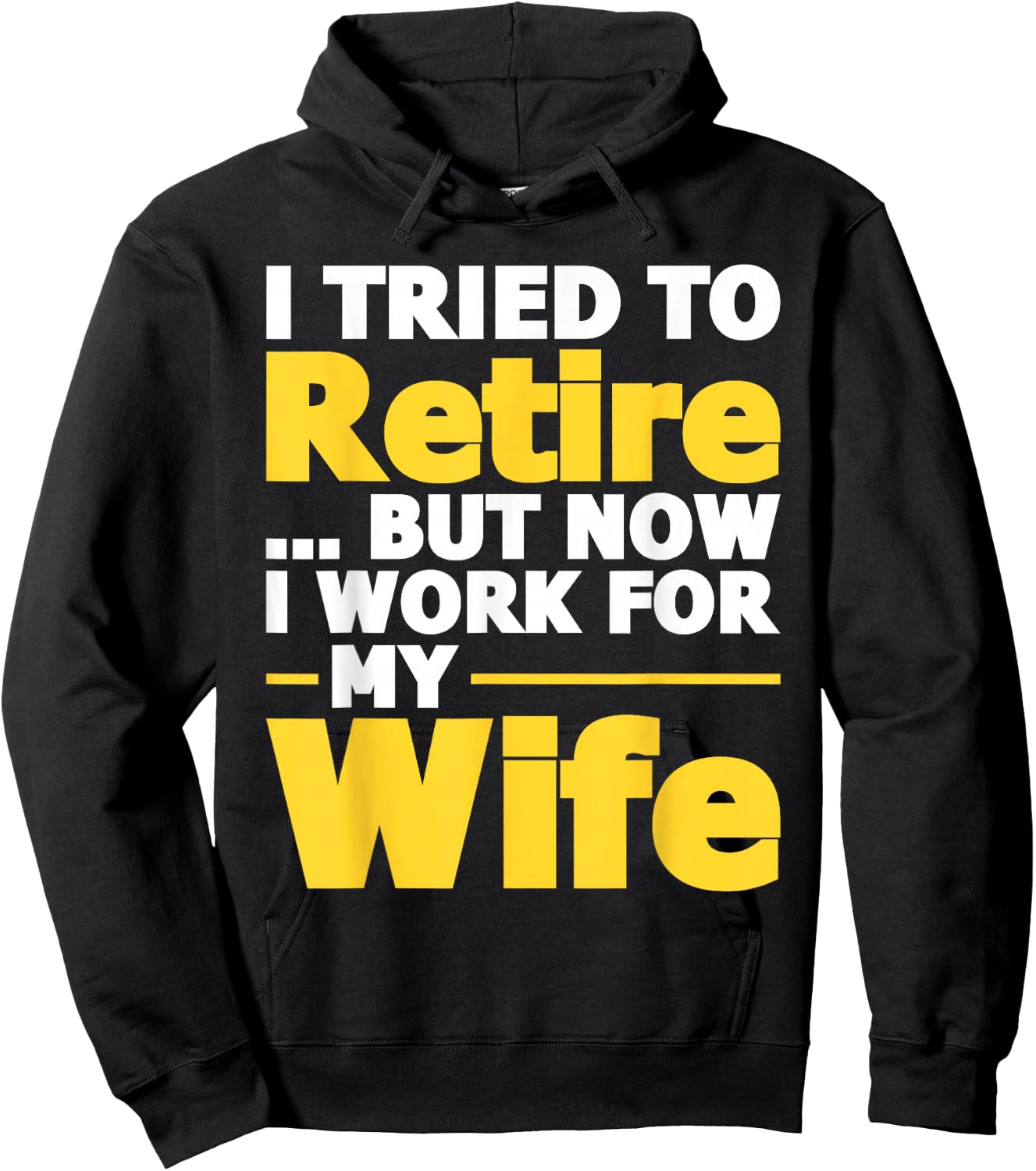 I Tried To Retire But Now I Work For My Wife - Retirement Hoodie - Hoodie | Black