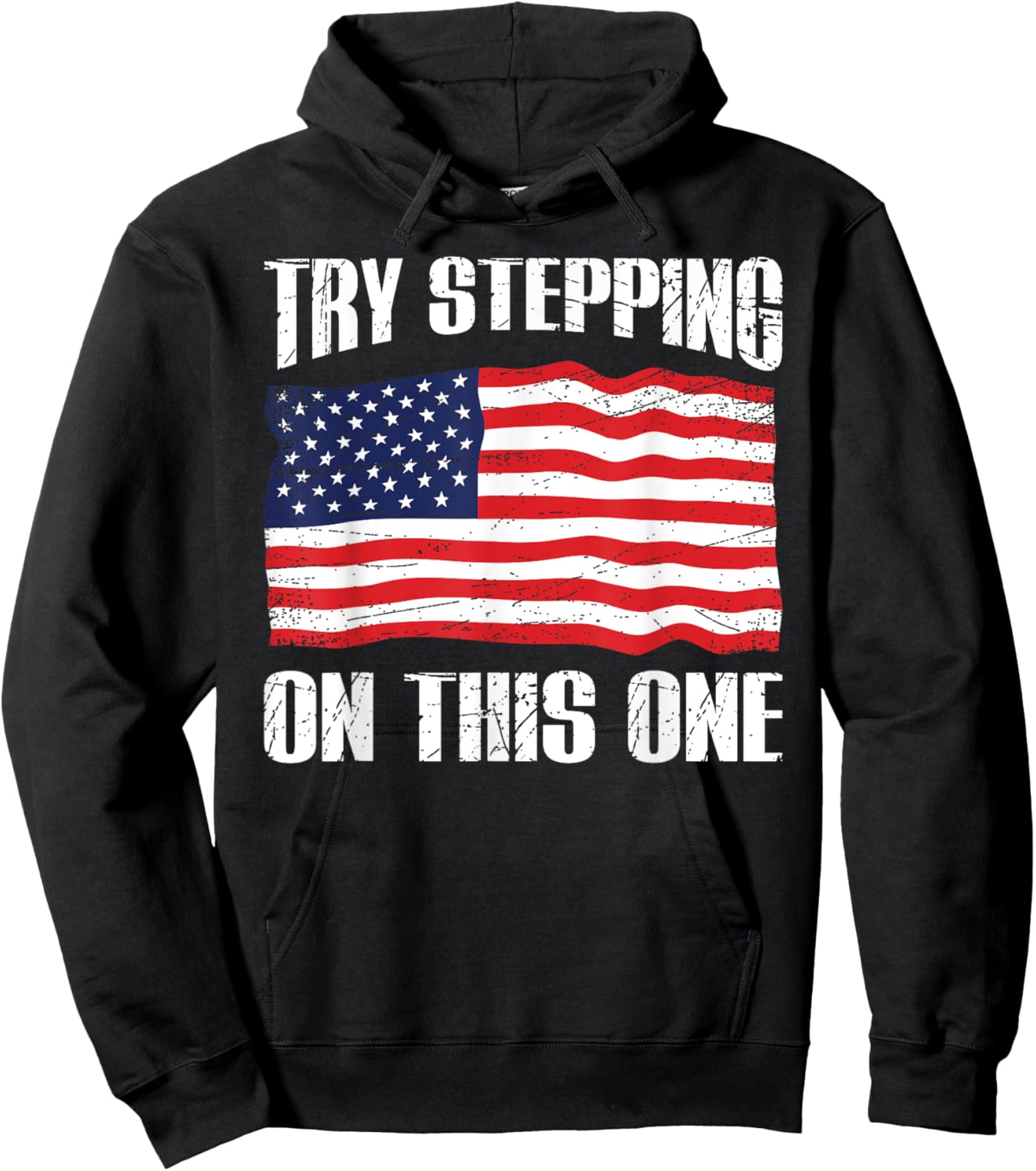 American Flag Patriotic T Shirt Try Stepping On This Hoodie - Hoodie | Black