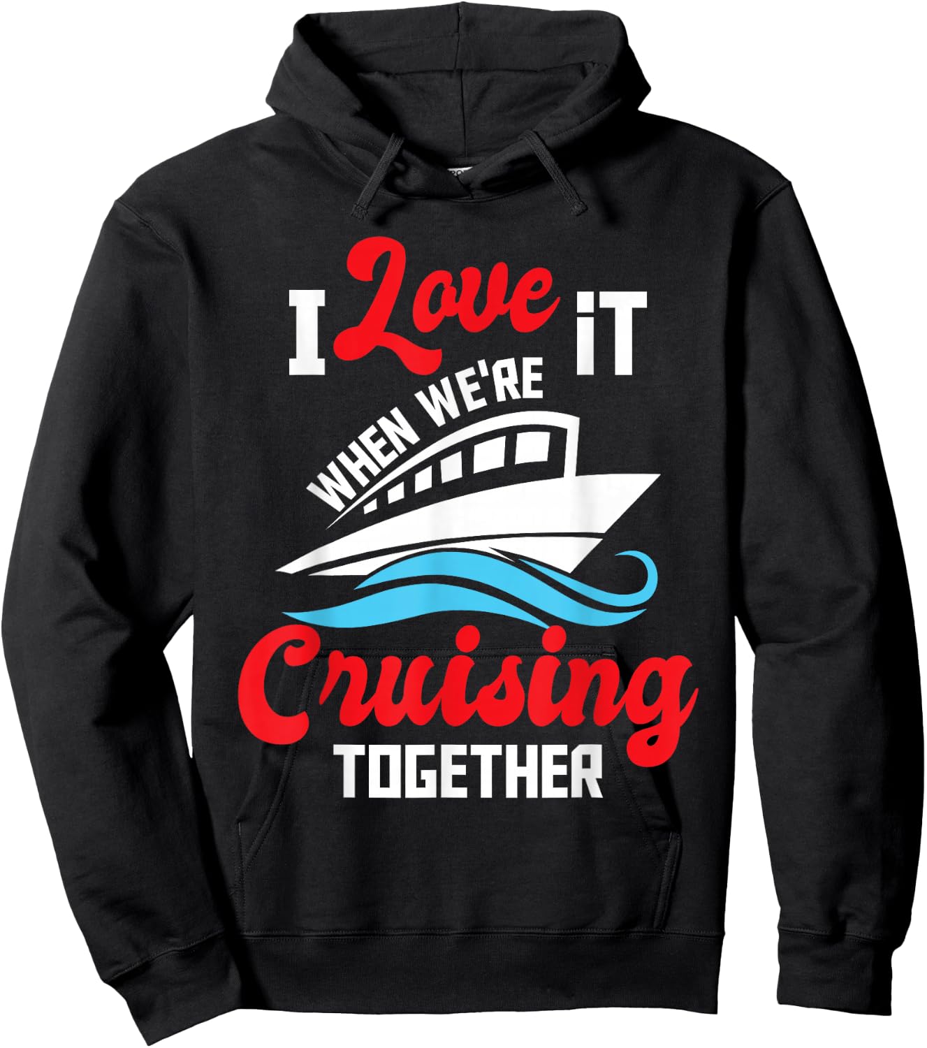I Love It When We're Cruising Together - Cruise Ship Cruiser Hoodie - Hoodie | Black