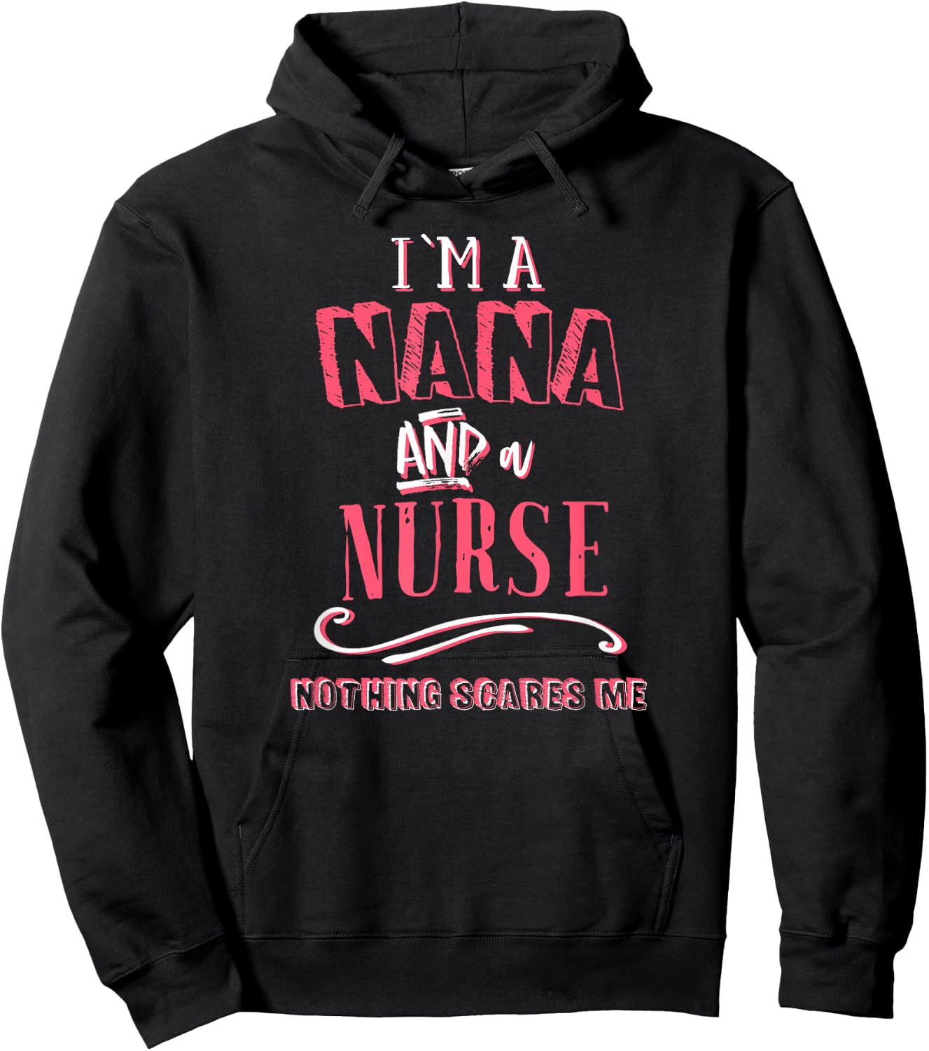 I'm A Nana And Nurse Nothing Scares Me Nursing Gift Grandma Hoodie - Hoodie | Black