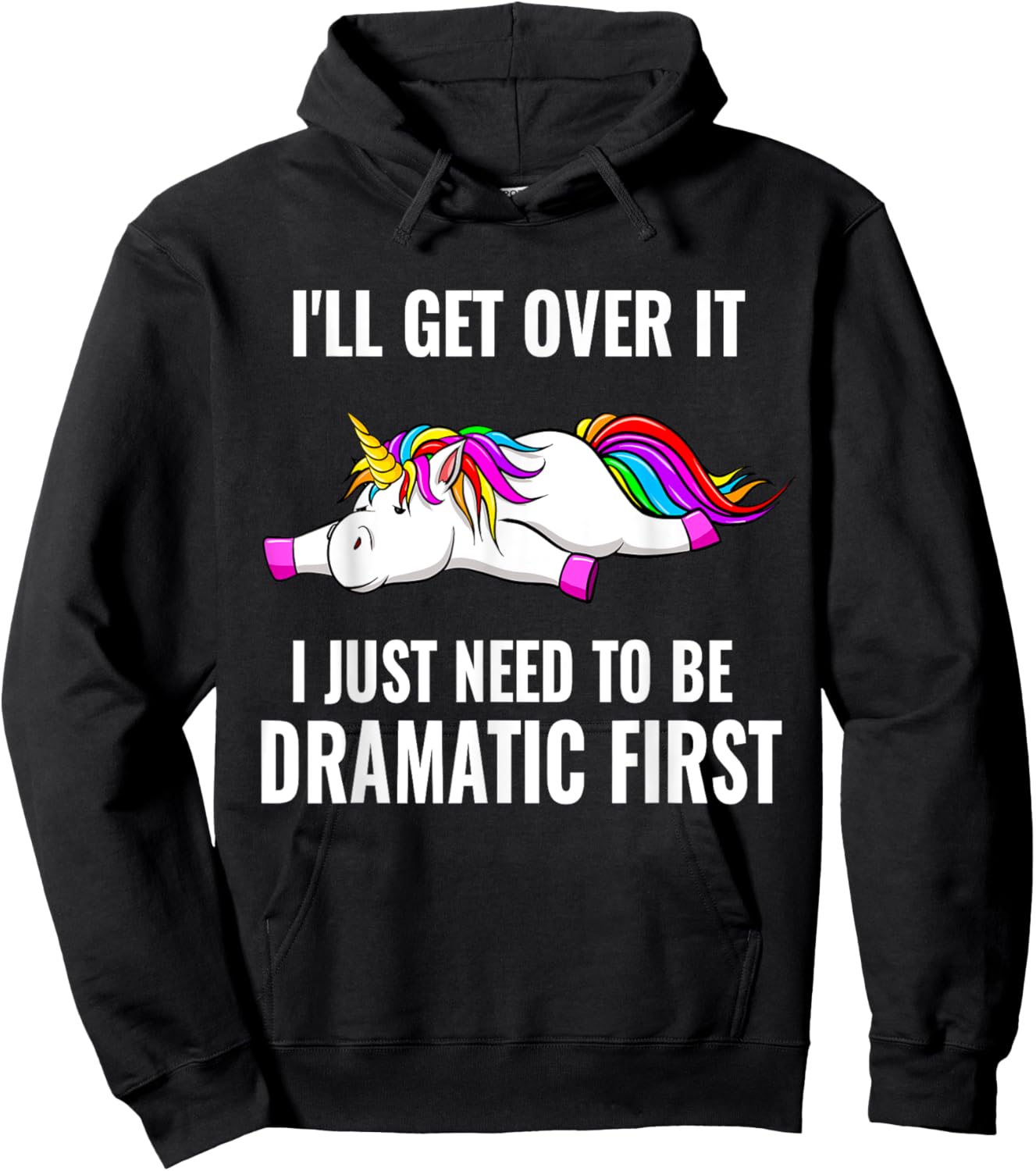 I'll Get Over It I Just Need To Be Dramatic First, Unicorn Hoodie - Hoodie | Black