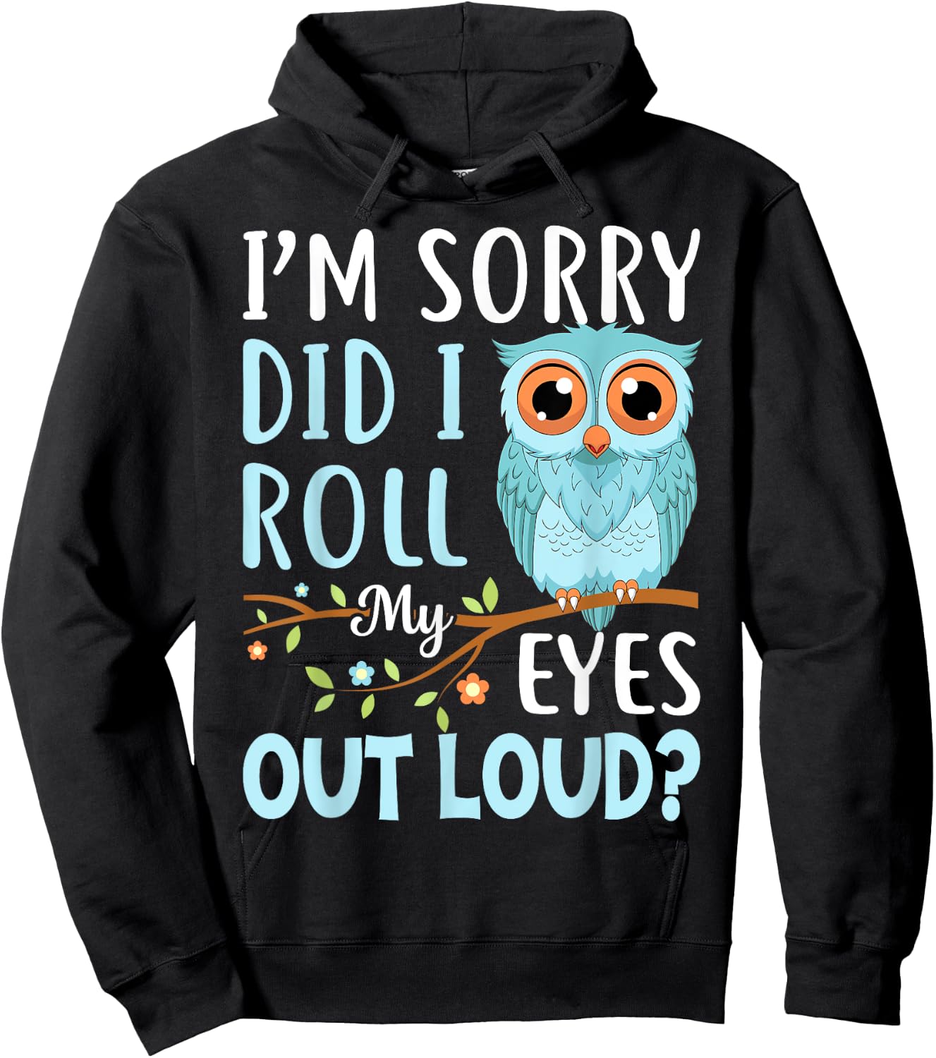 Funny I'm Sorry Did I Roll My Eyes Out Loud Sarcastic Humor Hoodie - Hoodie | Black