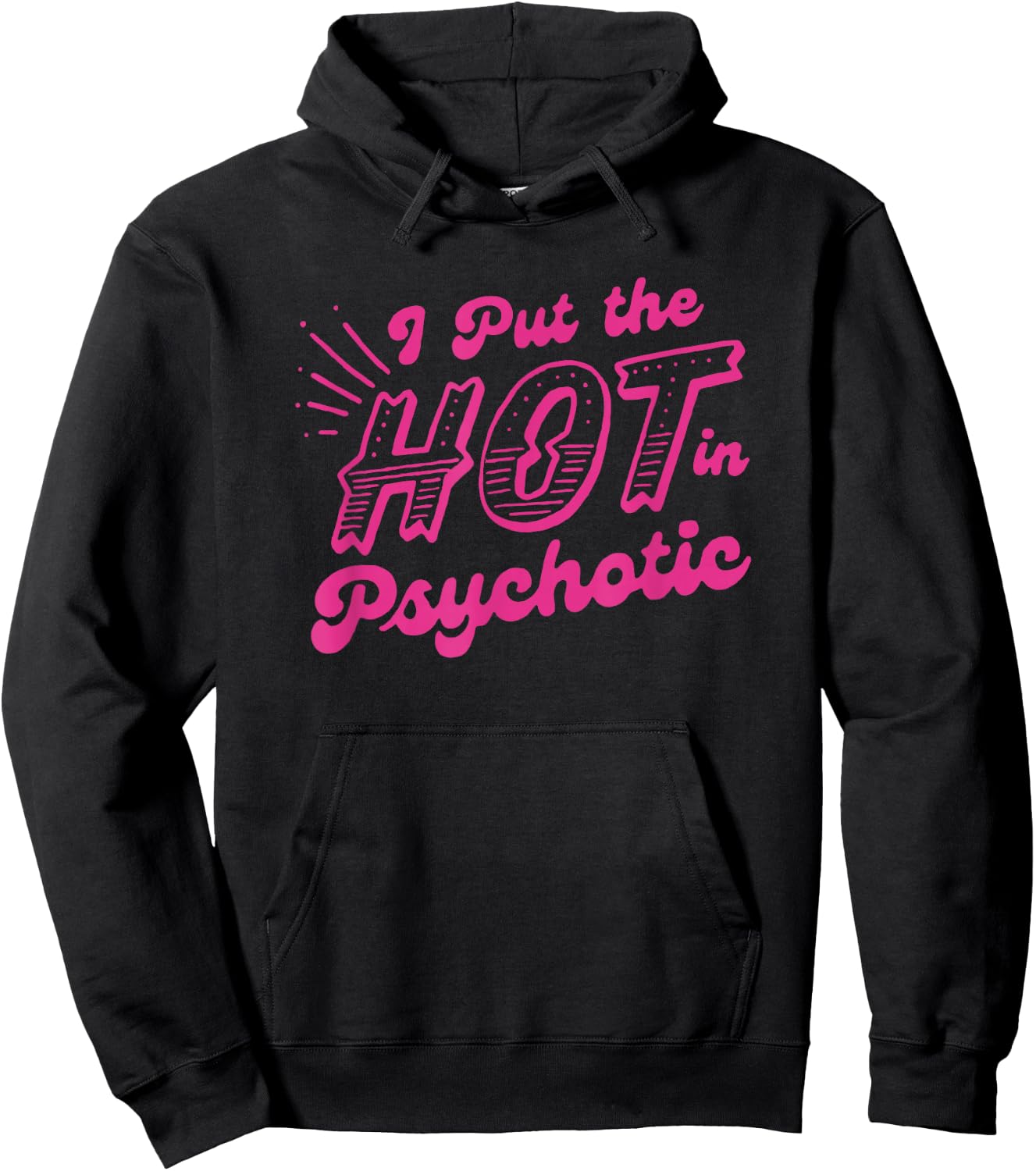 I Put The Hot In Psychotic Funny Adult Humor Hoodie - Hoodie | Black