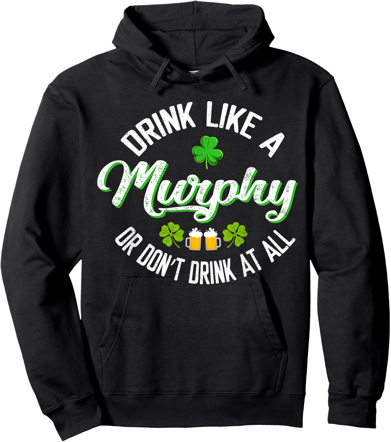Drink Like A Murphy Or St. Patrick's Day Patty's Day Funny Hoodie - Hoodie | Black