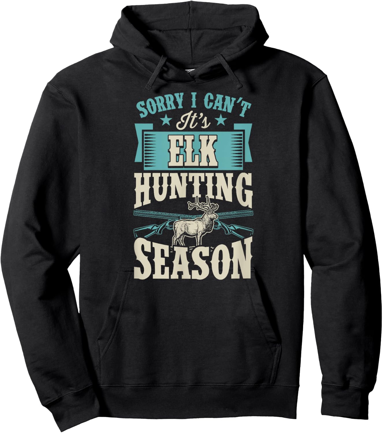Sorry I Can't It's Elk Hunting Season Hoodie - Hoodie | Black