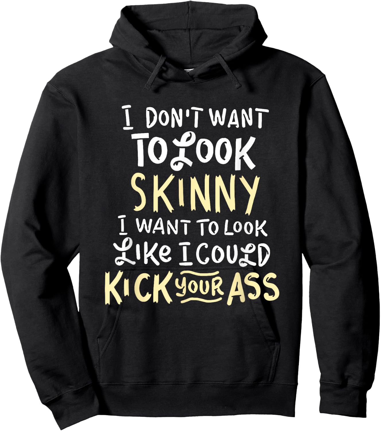 I Don't Want To Look Skinny Funny Workout Kick Your Gym Ass Hoodie - Hoodie | Black