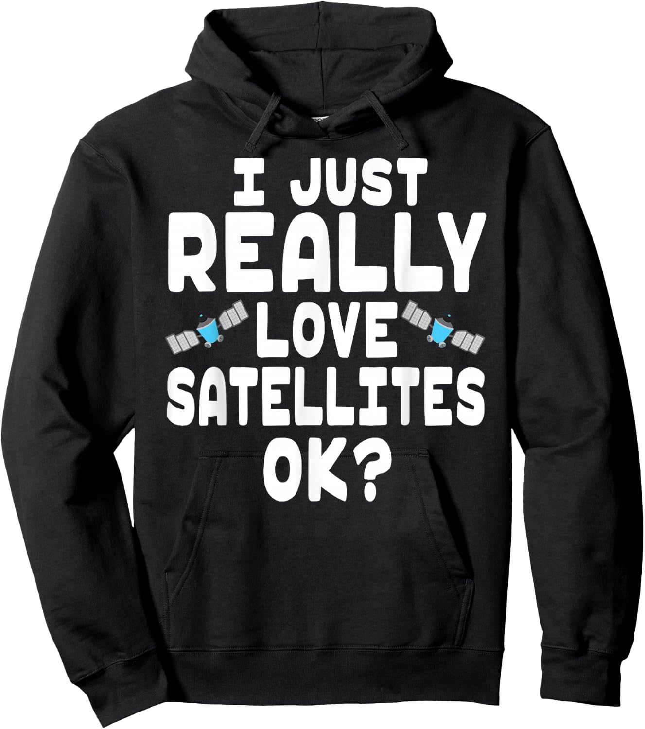 I Just Really Love Satellites - Cute Space Satellite Lover Hoodie - Hoodie | Black