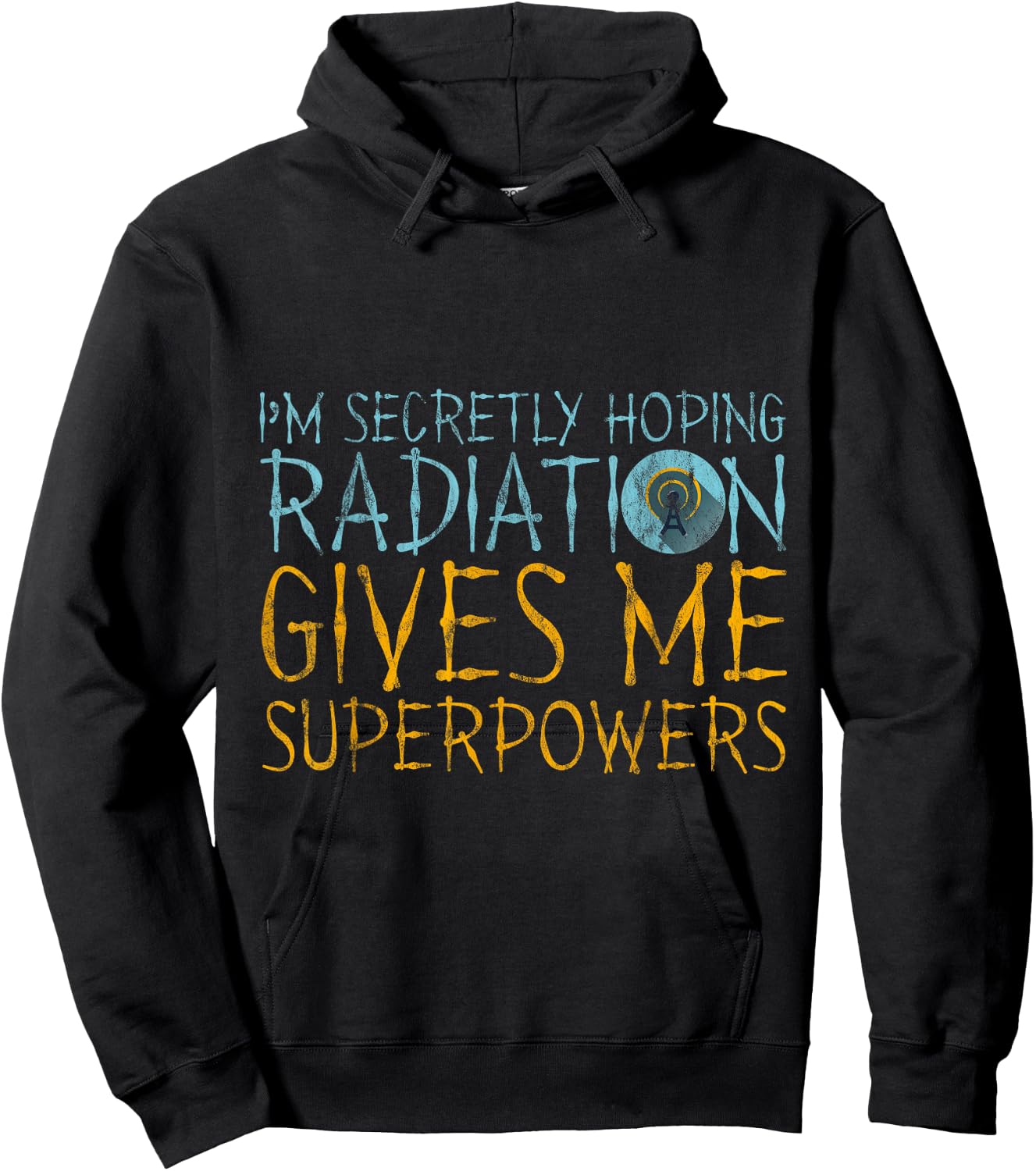 I'm Secretly Hoping Radiation Gives Me Superpowers Hoodie - Hoodie | Black