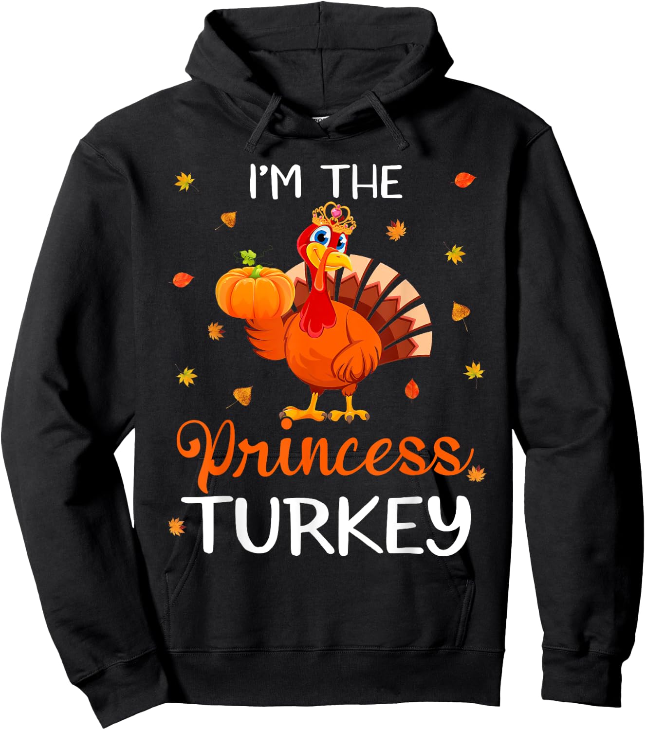 I'm The Princess Turkey Thanksgiving Turkey Autumn Fall Leaf Hoodie - Hoodie | Black