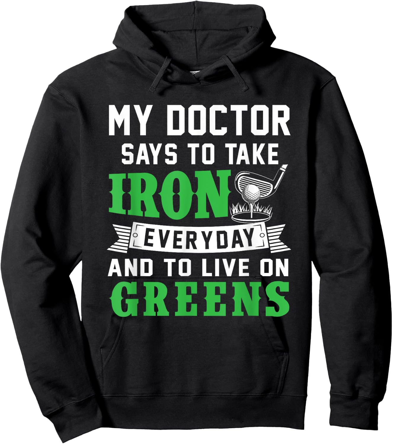 My Doctor Says To Take Iron Everyday And To Live On Greens Hoodie - Hoodie | Black