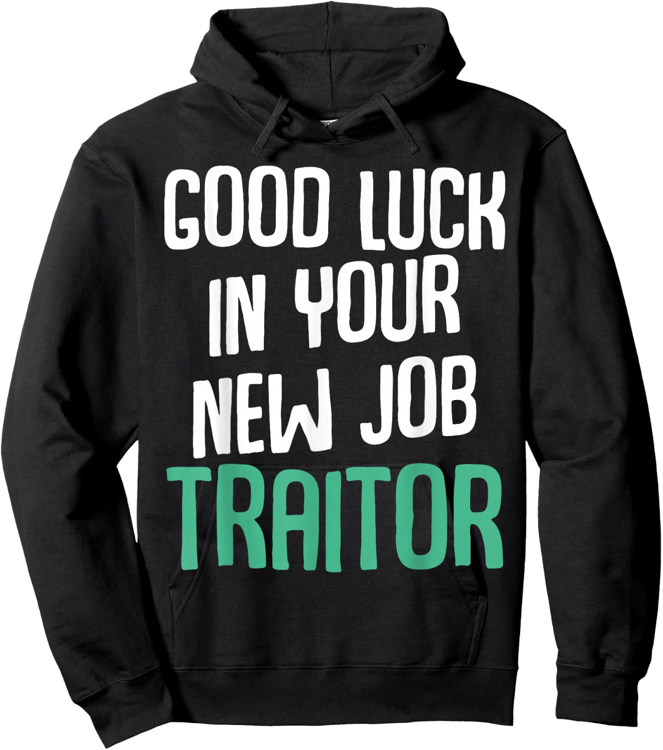 Good Luck In Your New Job Traitor Funny Sarcastic Work Hoodie - Hoodie | Black