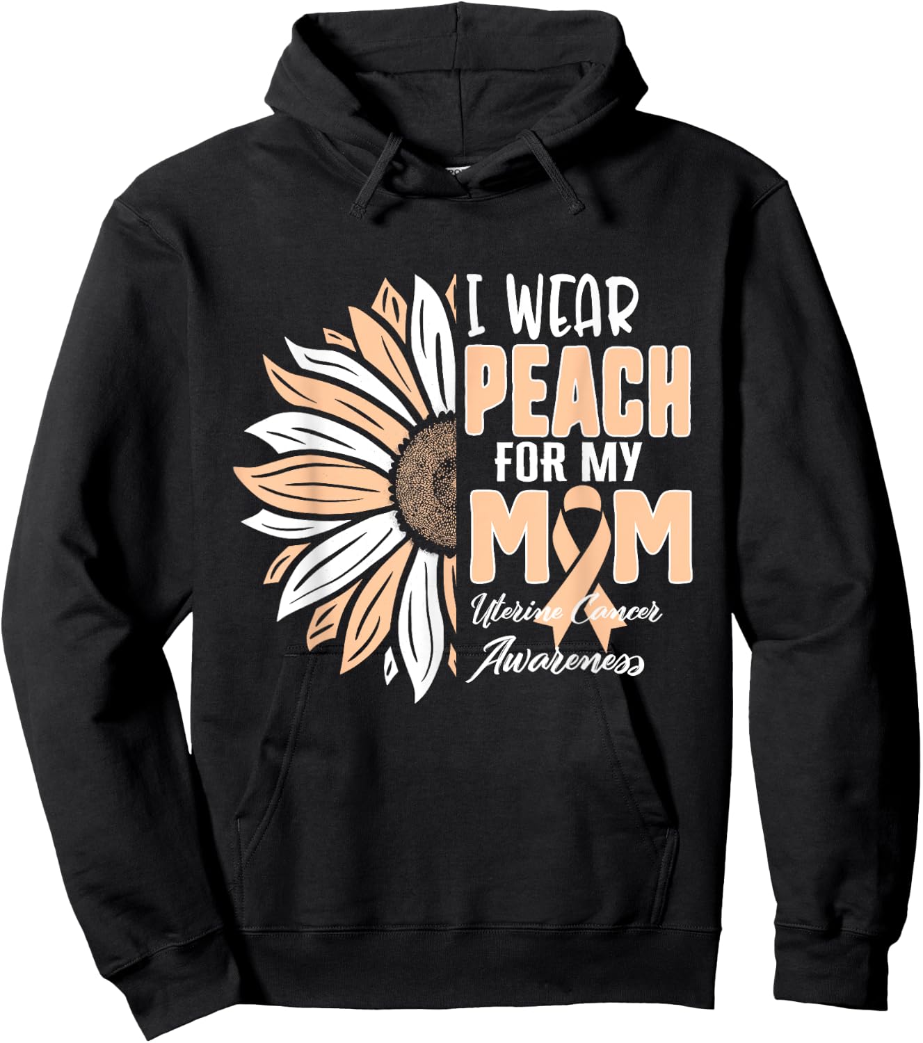 I Wear Peach For My MOM Uterine Cancer Awareness Ribbon Sunf Hoodie - Hoodie | Black
