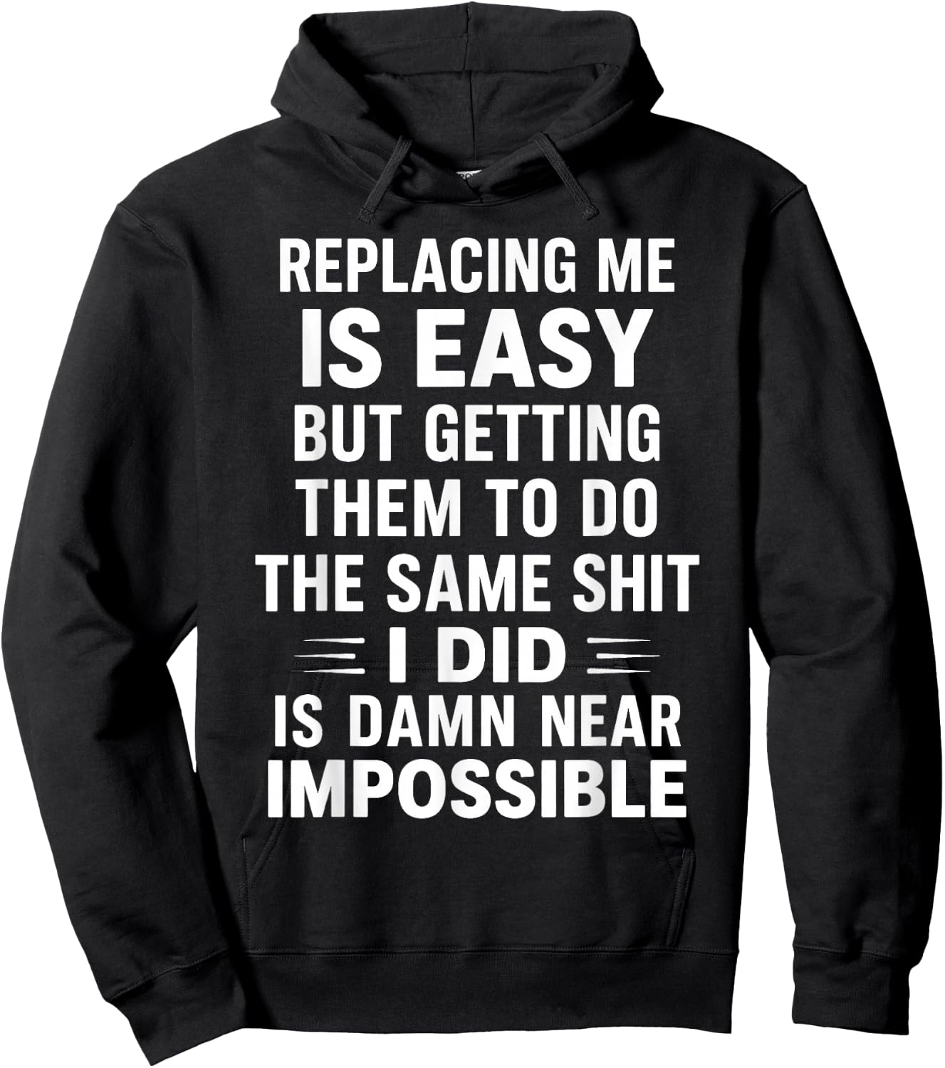 Replacing Me is Easy But Getting Them to Do The Same Shit I Hoodie - Hoodie | Black