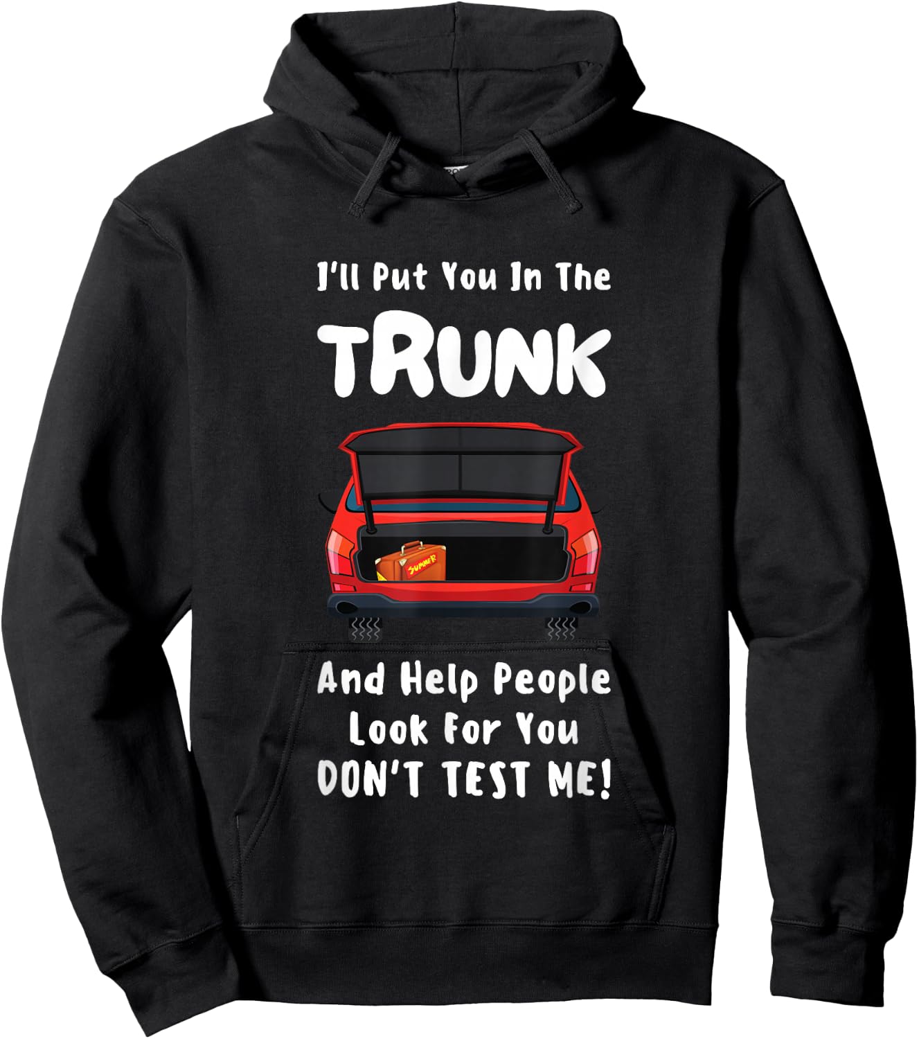 I'll Put You In The Trunk Funny Saying Stop Playing With Me Hoodie - Hoodie | Black