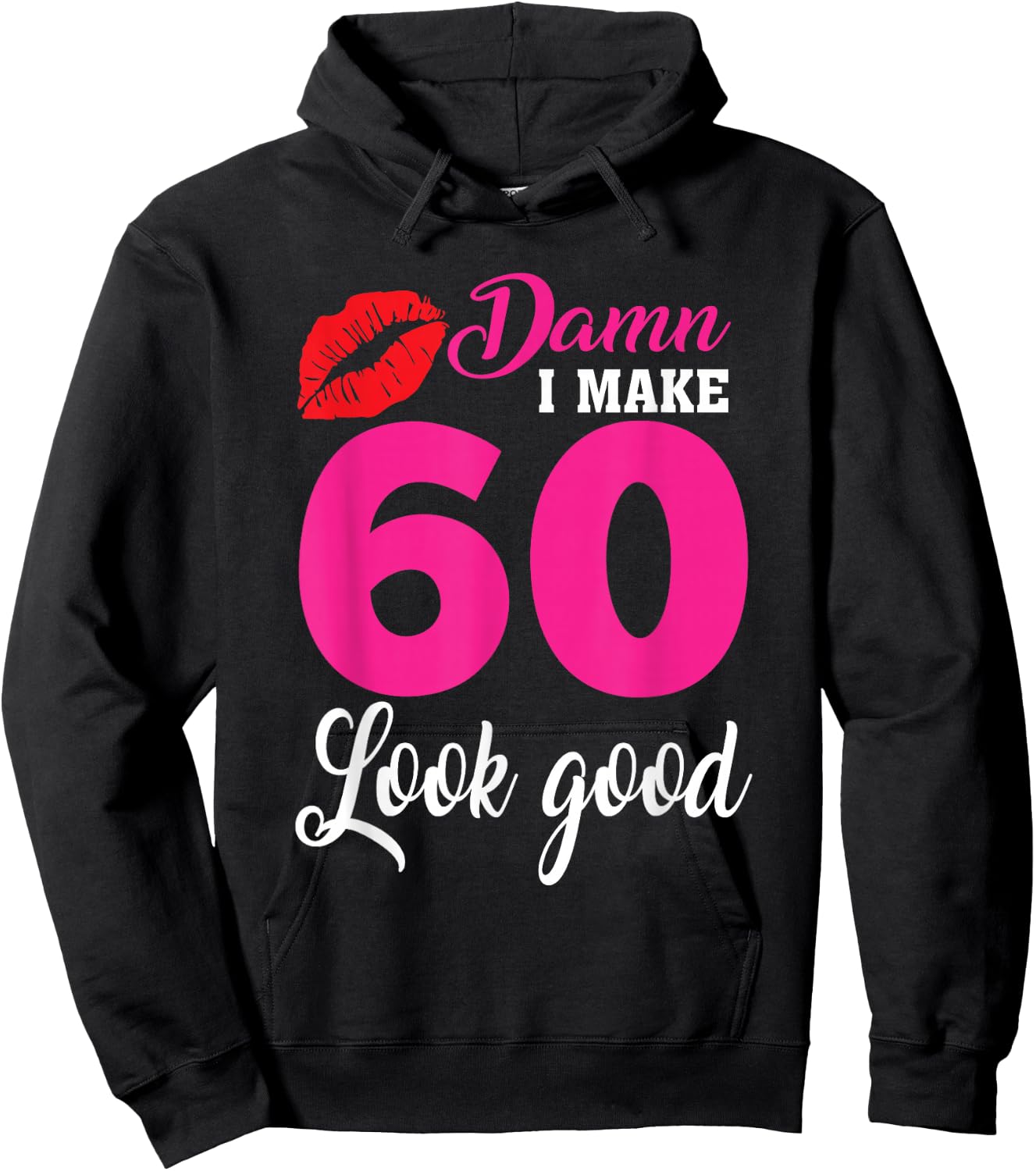Damn I Make 60 Look Good, Funny 60th Birthday Hoodie - Hoodie | Black