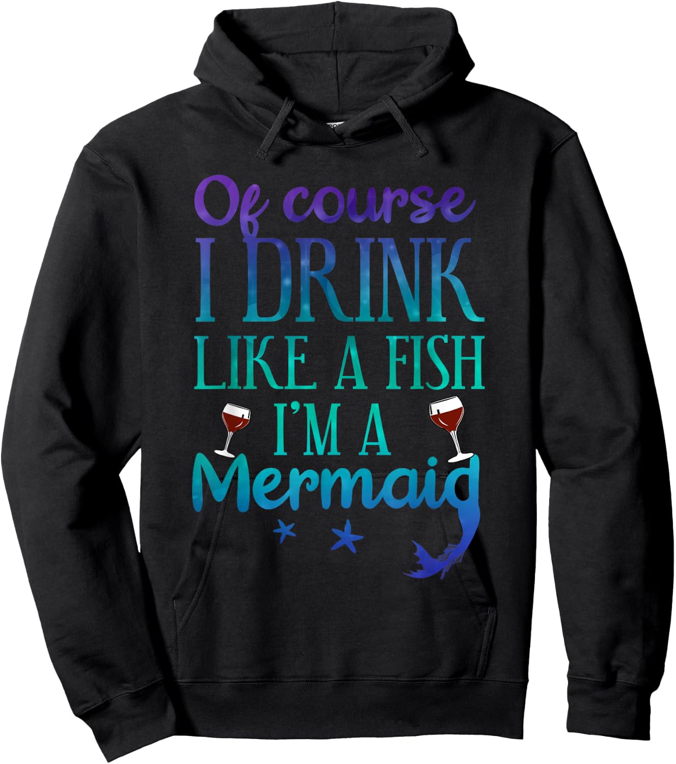Of Course I Drink Like A Fish I'm A Mermaid Funny Drinking Hoodie - Hoodie | Black