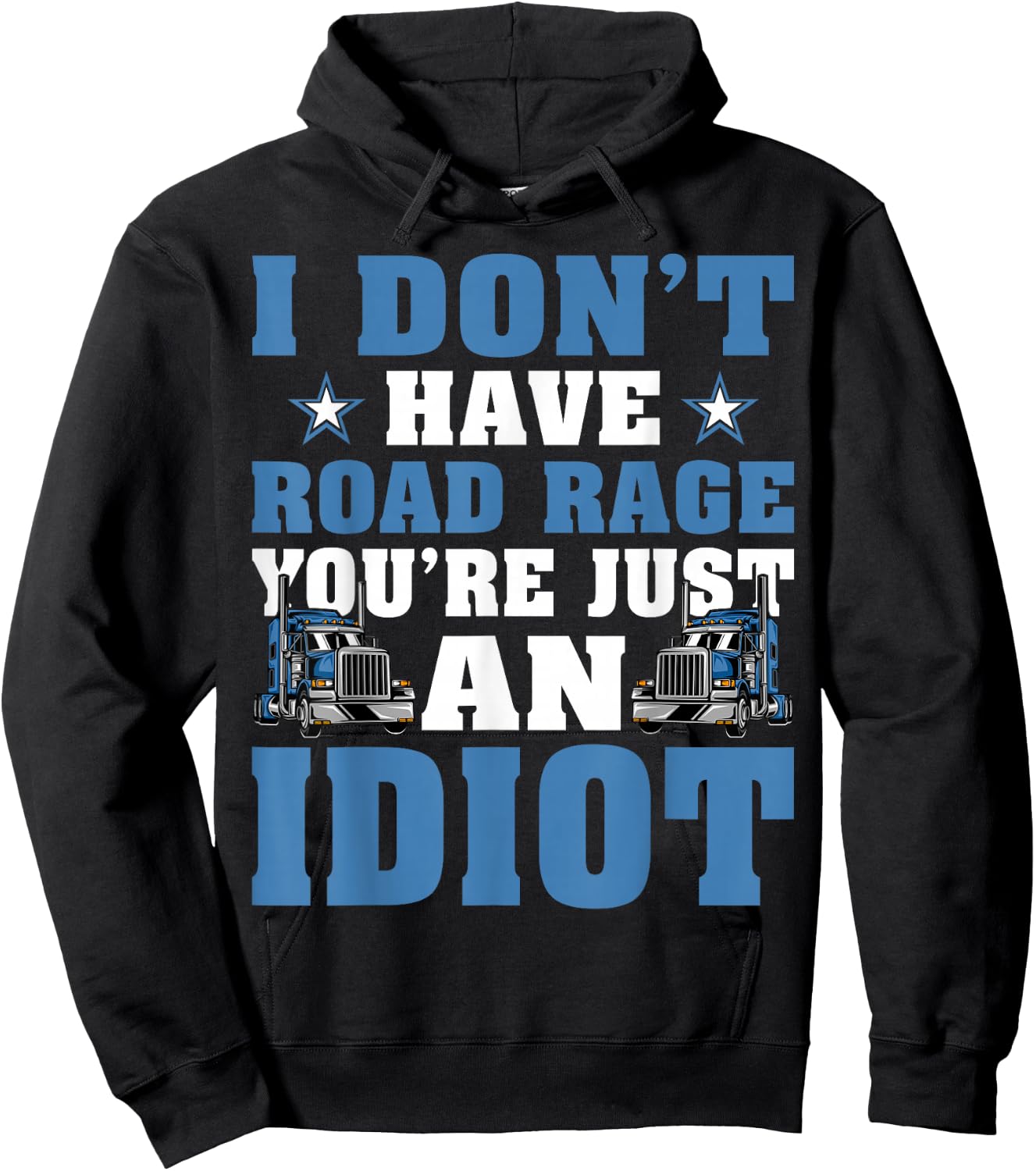 I Don’t Have Road Rage You’re Just An Idiot Truck Driver Hoodie - Hoodie | Black