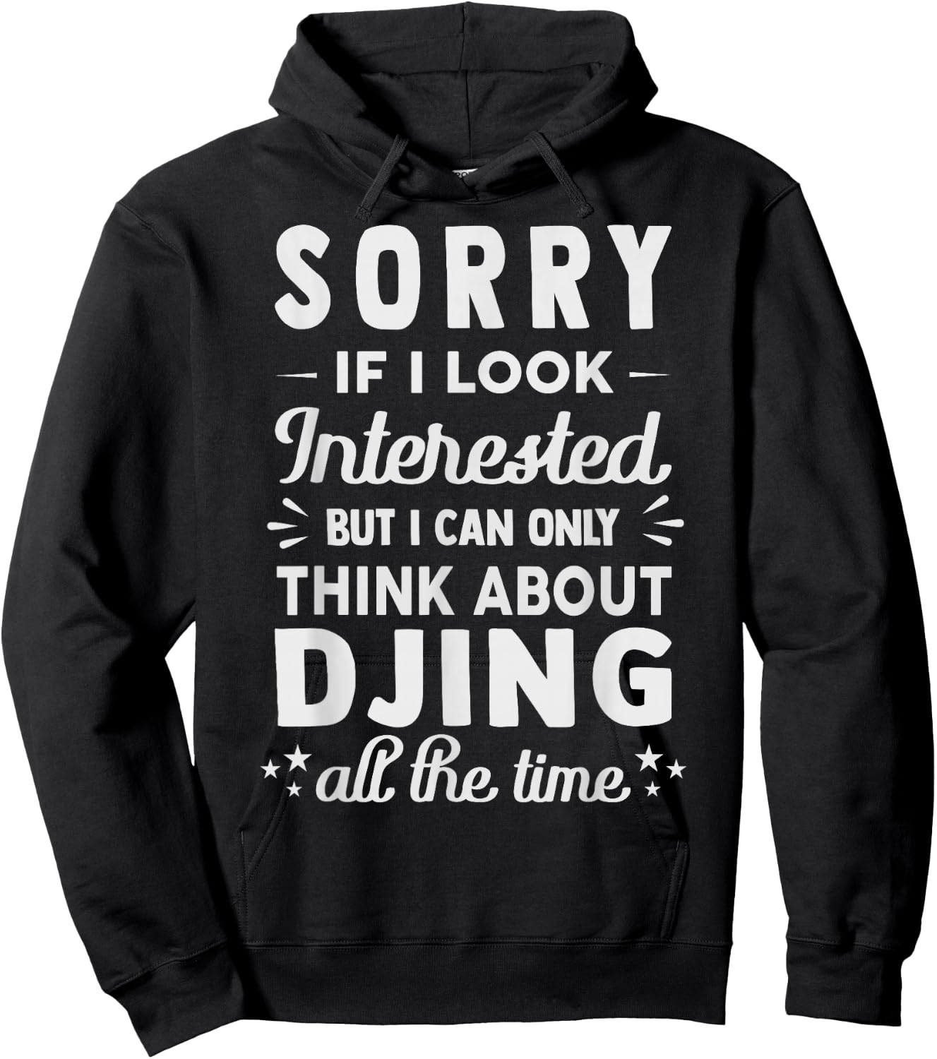 Sorry If I Look Interested - Think About Djing Funny Hoodie - Hoodie | Black