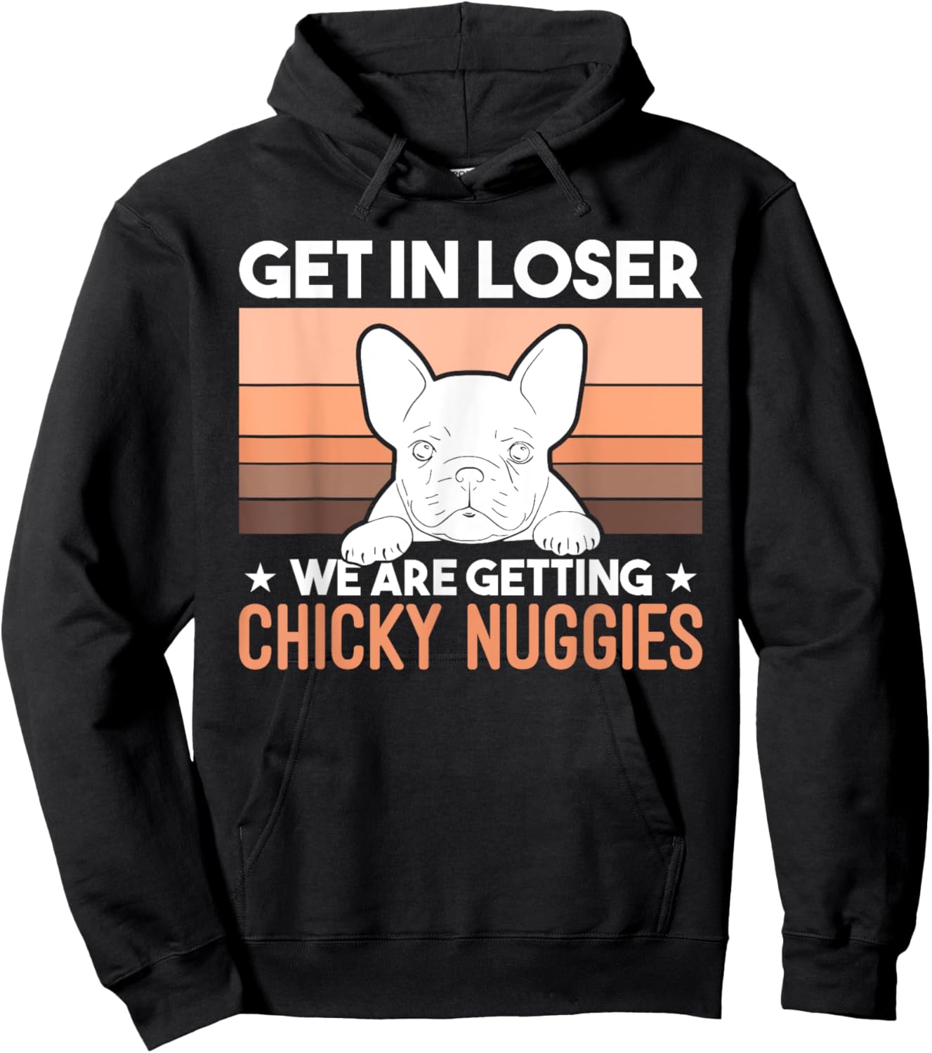 Get In Loser We Are Getting Chicky Nuggies Funny Bulldog Men Women Girls Kids Hoodie - Hoodie | Black