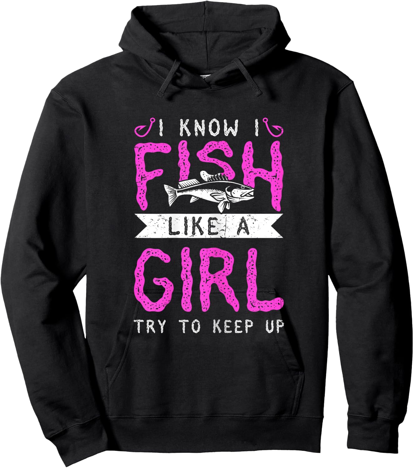 Hunting & Fishing I Know I Fish Like A Girl Try To Keep Up Hoodie - Hoodie | Black
