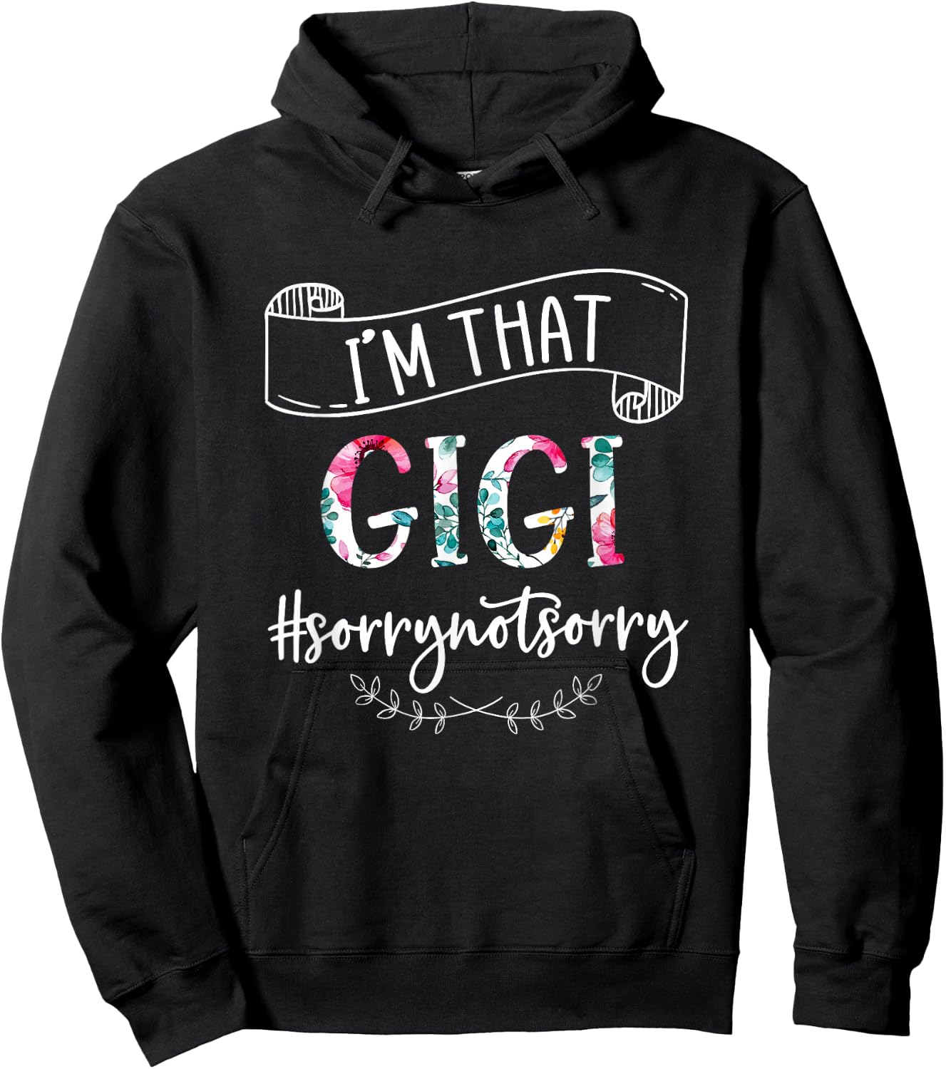 I'm That Gigi Sorry Not Sorry Shirt Hoodie - Hoodie | Black