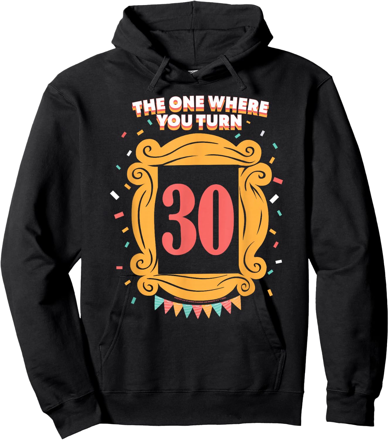 Friends The One Where You Turn 30 Birthday Hoodie - Hoodie | Black