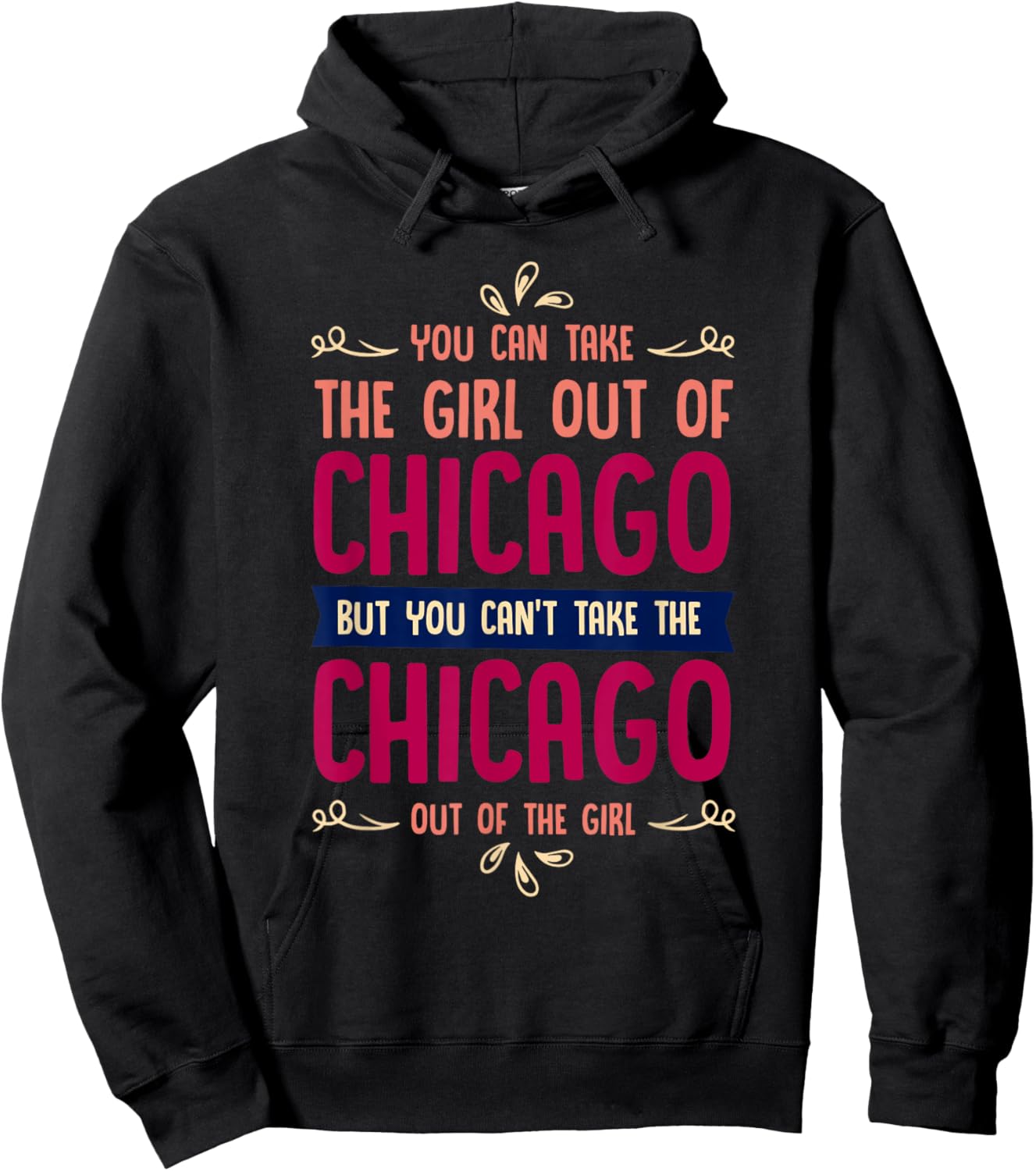 Funny Girl Quote or You Can Take the Girl Out of Chicago Hoodie - Hoodie | Black