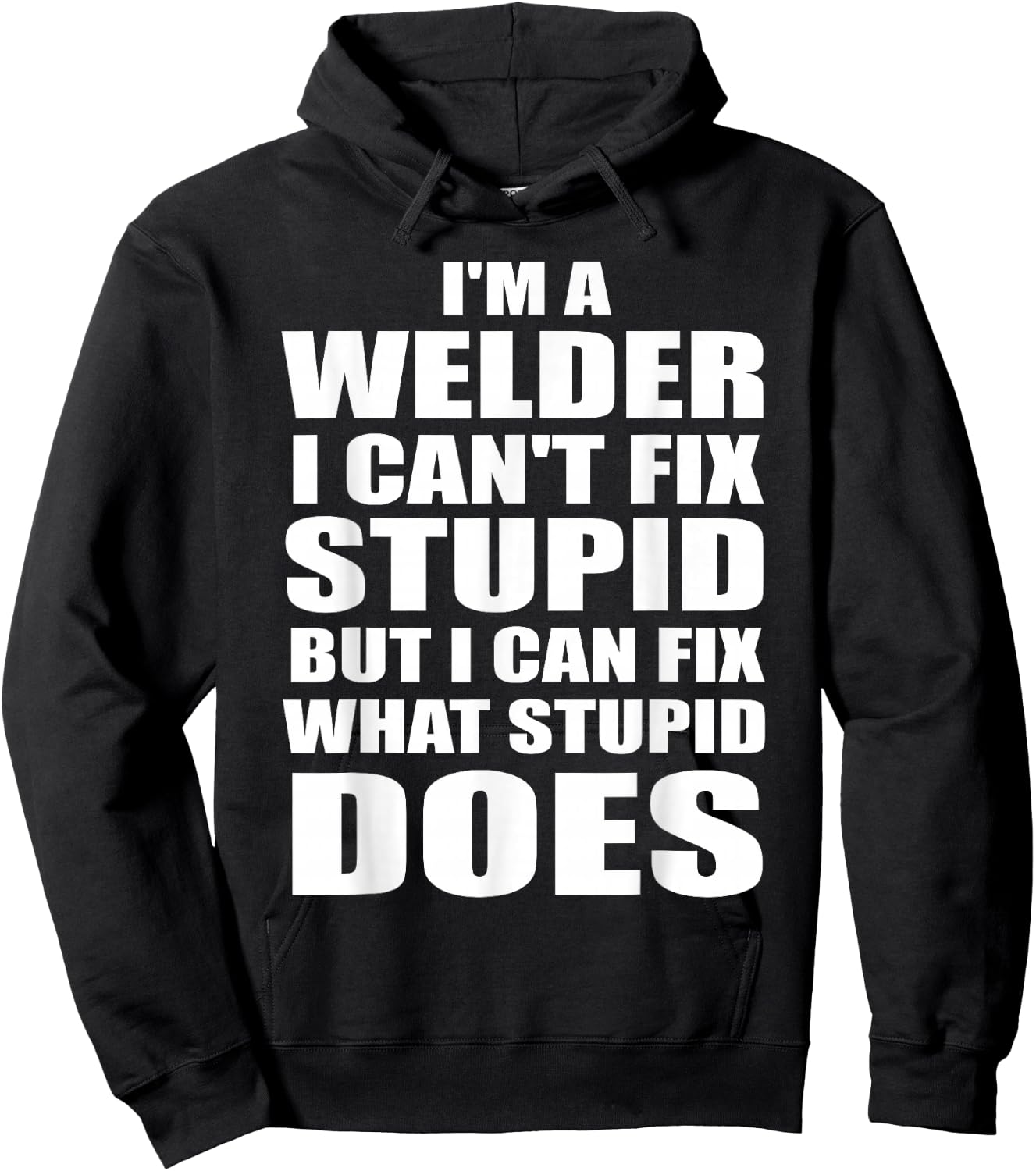 I'm A Welder I Can't Fix Stupid But Fix What Stupid Does Hoodie - Hoodie | Black