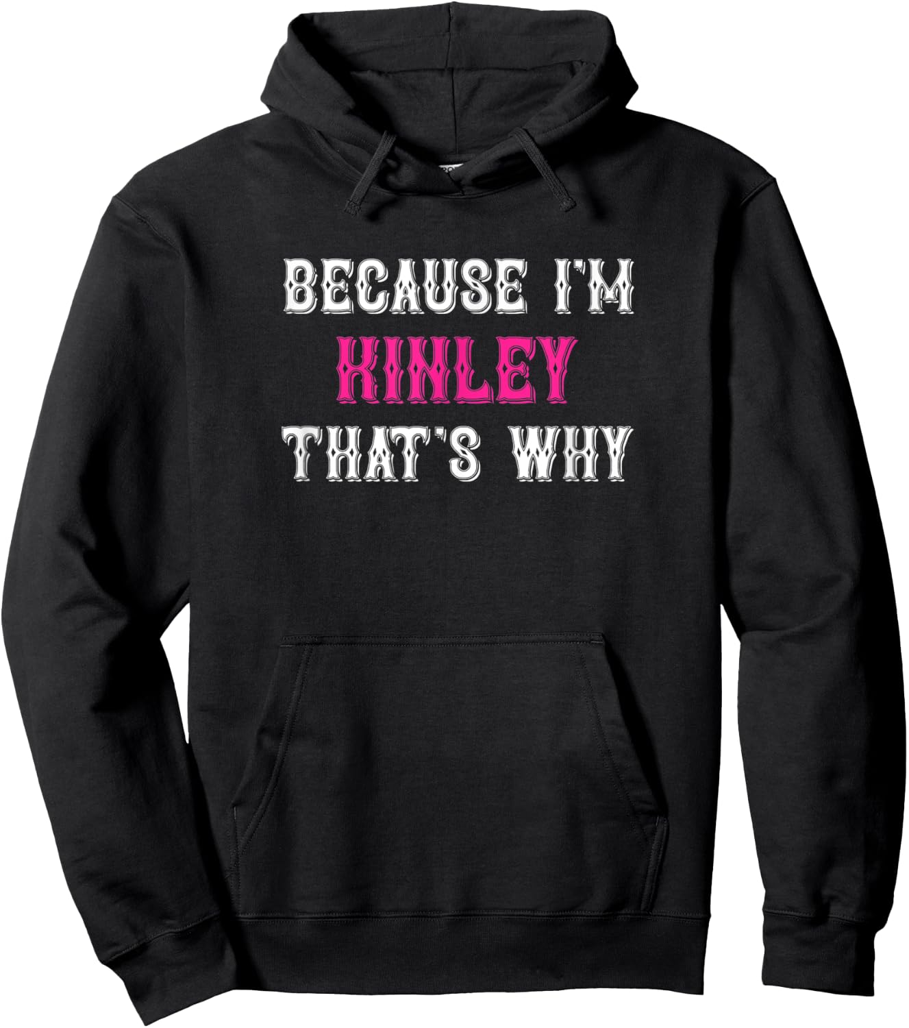 Kinley / Because I'm Kinley That's Why - Pink Kinley Name Hoodie - Hoodie | Black