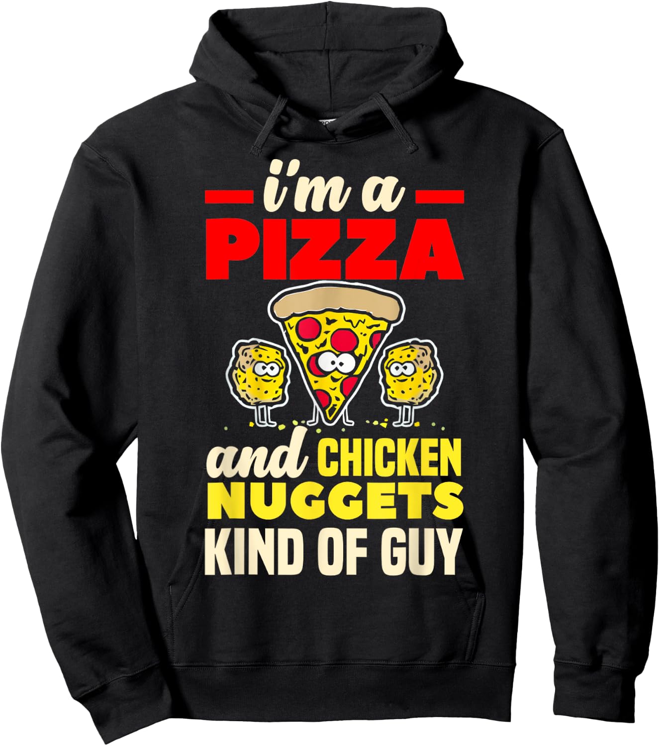 I'm A Pizza And Chicken Nuggets Kind Of Guy Funny Gift Hoodie - Hoodie | Black