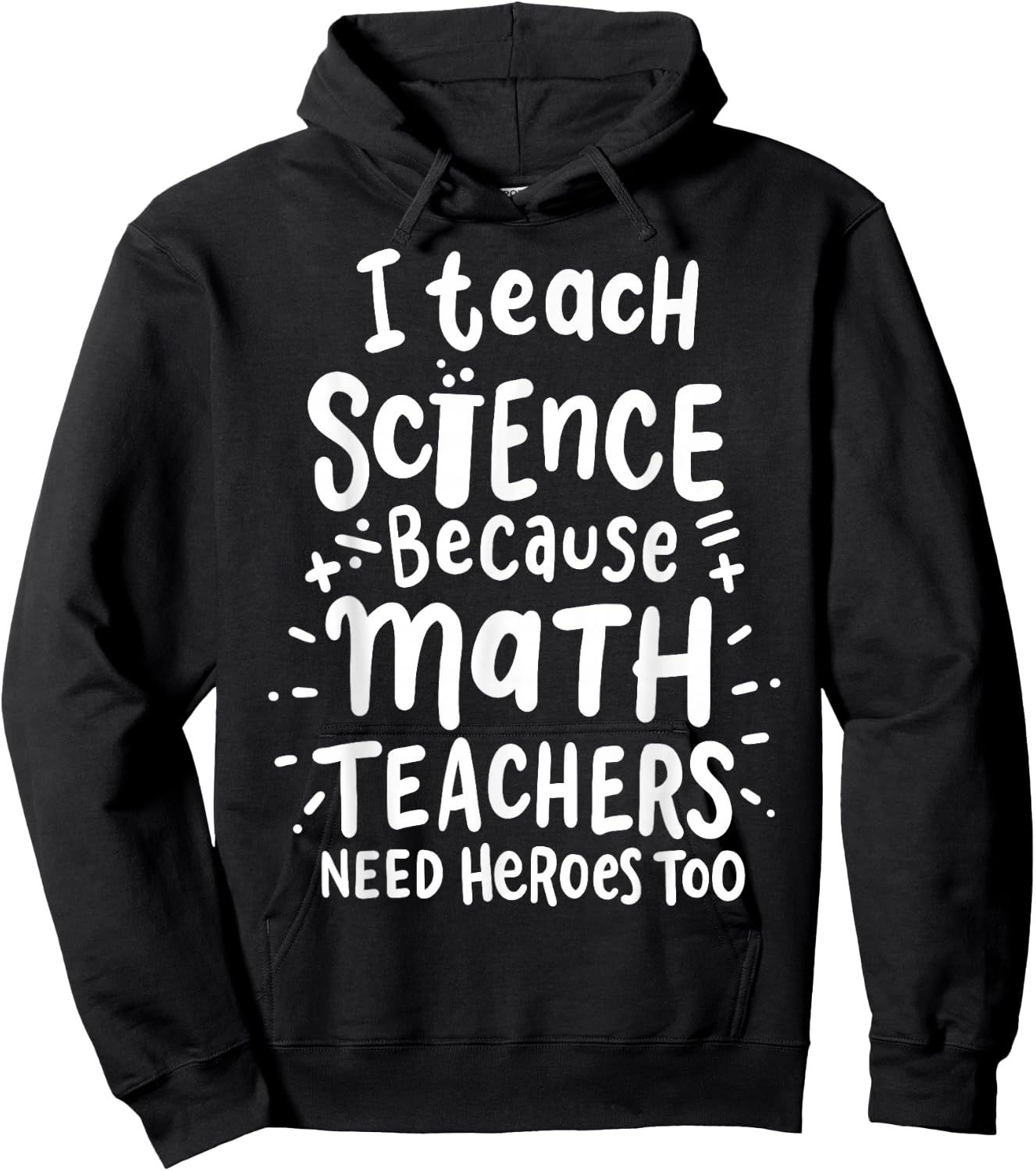 I Teach Science Because Math Teachers Need Heroes Too Hoodie - Hoodie | Black