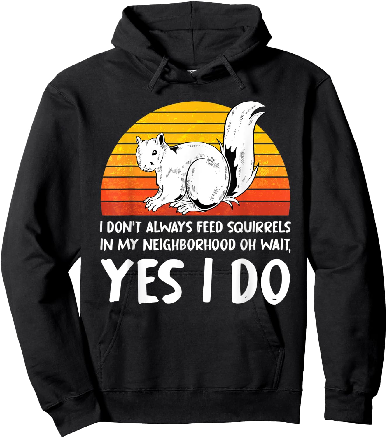 I Dont Always Feed Squirrels In My Neighborhood Squirrel Hoodie - Hoodie | Black