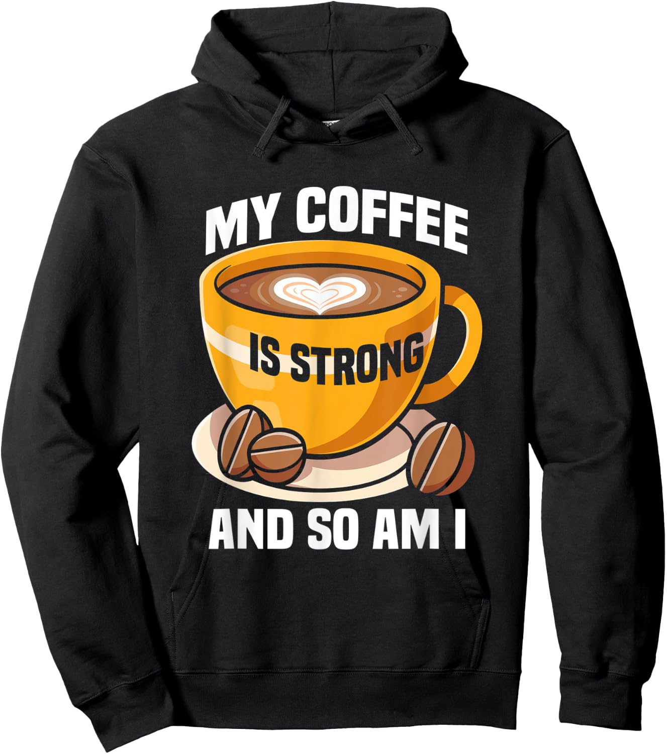 My coffee is strong and so am I like Coffee Coffee Lover Hoodie - Hoodie | Black