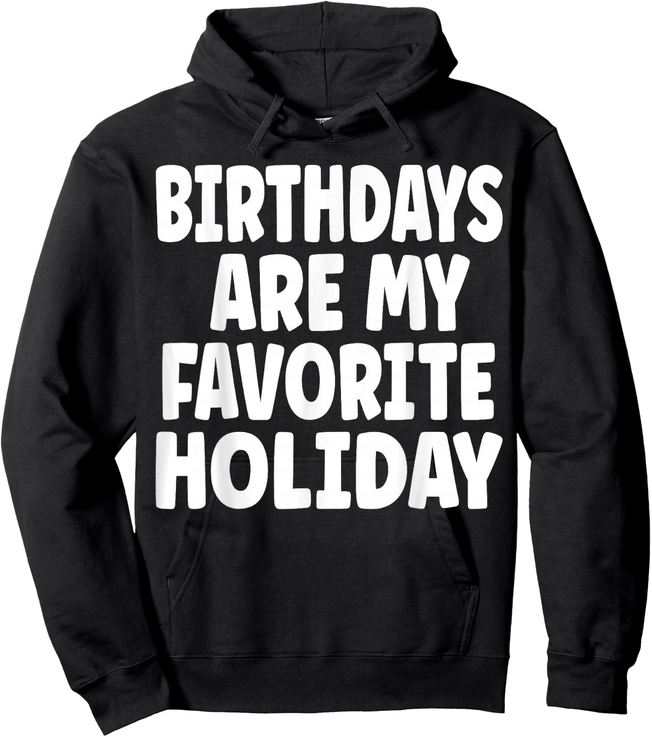 Birthdays are my Favorite Holiday Funny Birthday Hoodie - Hoodie | Black