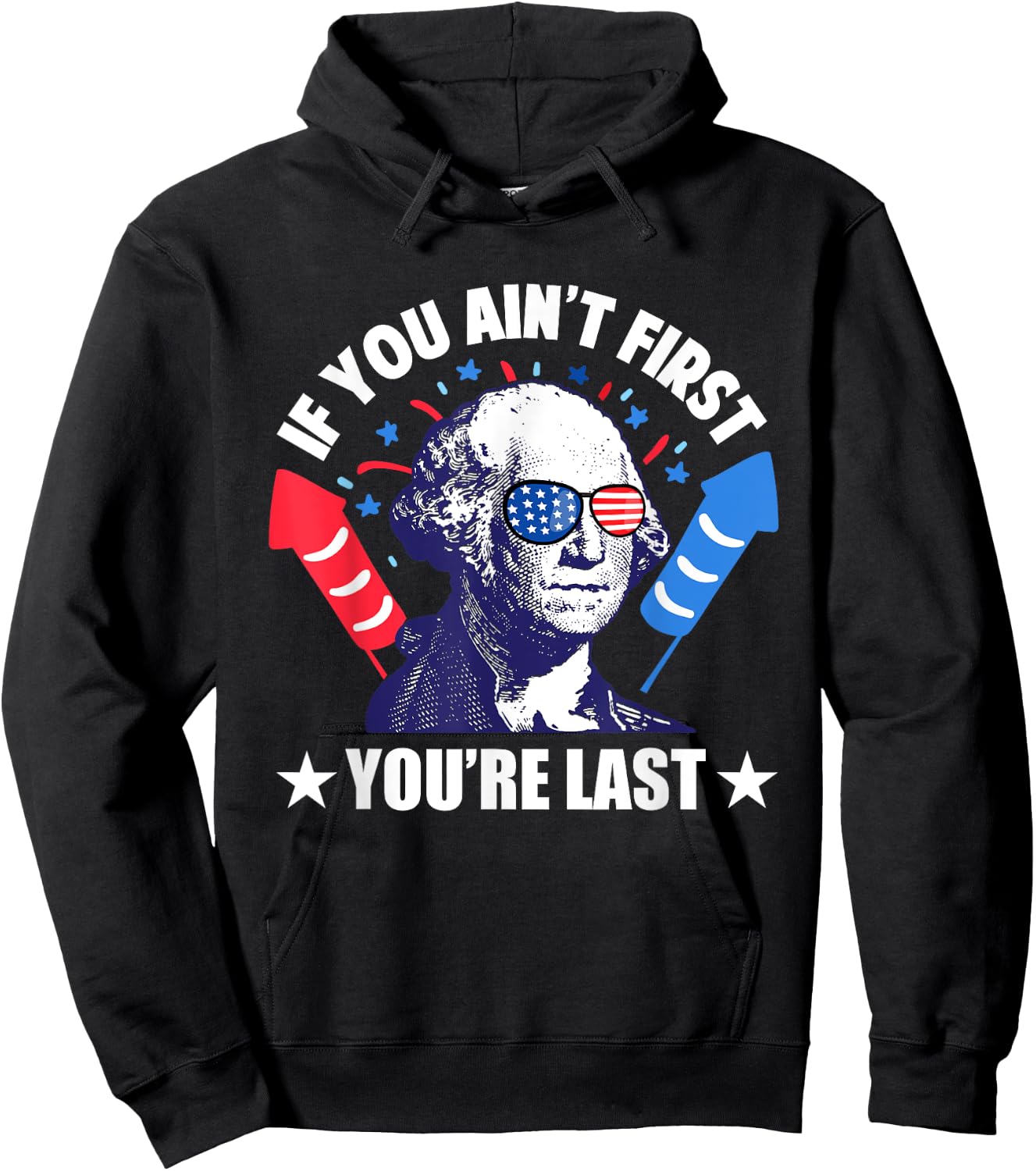 If You Ain't First You're Last George Washington 4th of July Men Hoodie - Hoodie | Black