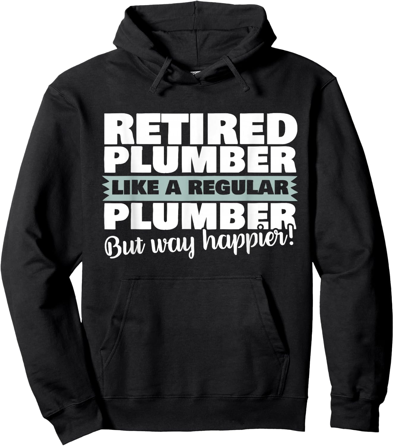 Retired Plumber Like A Regular Plumber But Happier Shirt Hoodie - Hoodie | Black
