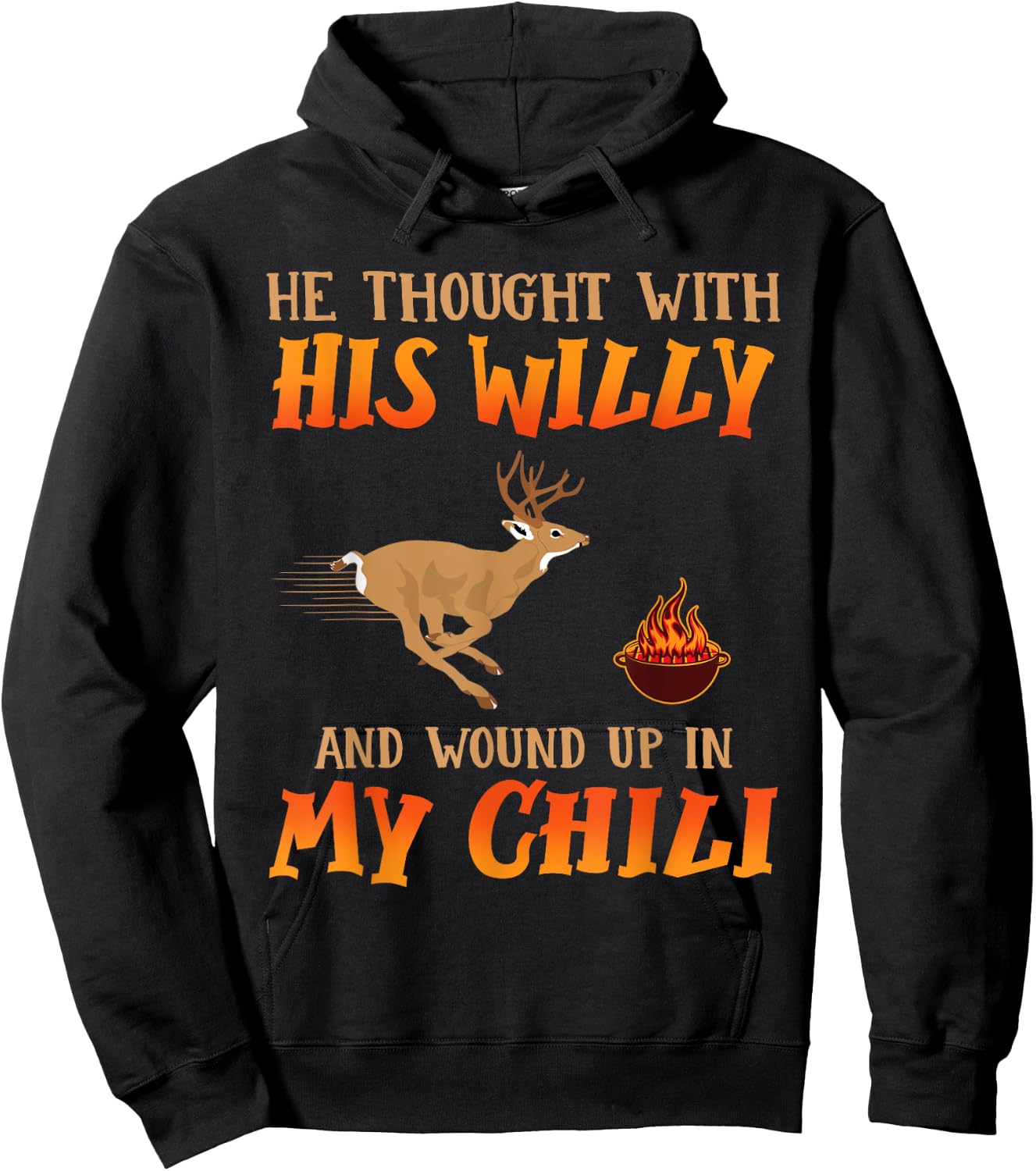 He Thought With His Willy And Wound Up In My Chili Deer Hunt Hoodie - Hoodie | Black
