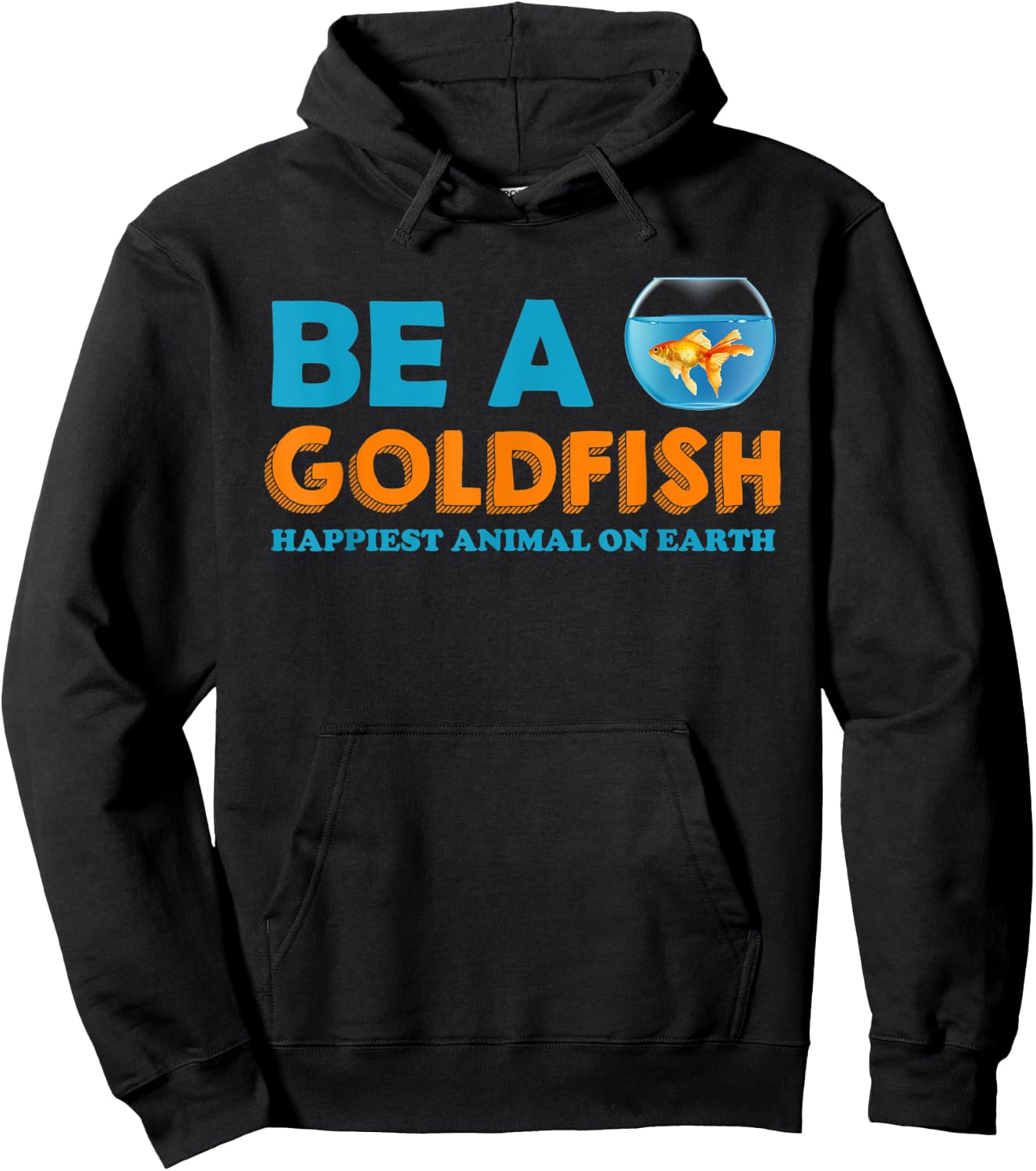 Be A Goldfish Happiest Animal On Earth Hoodie - Hoodie | Black