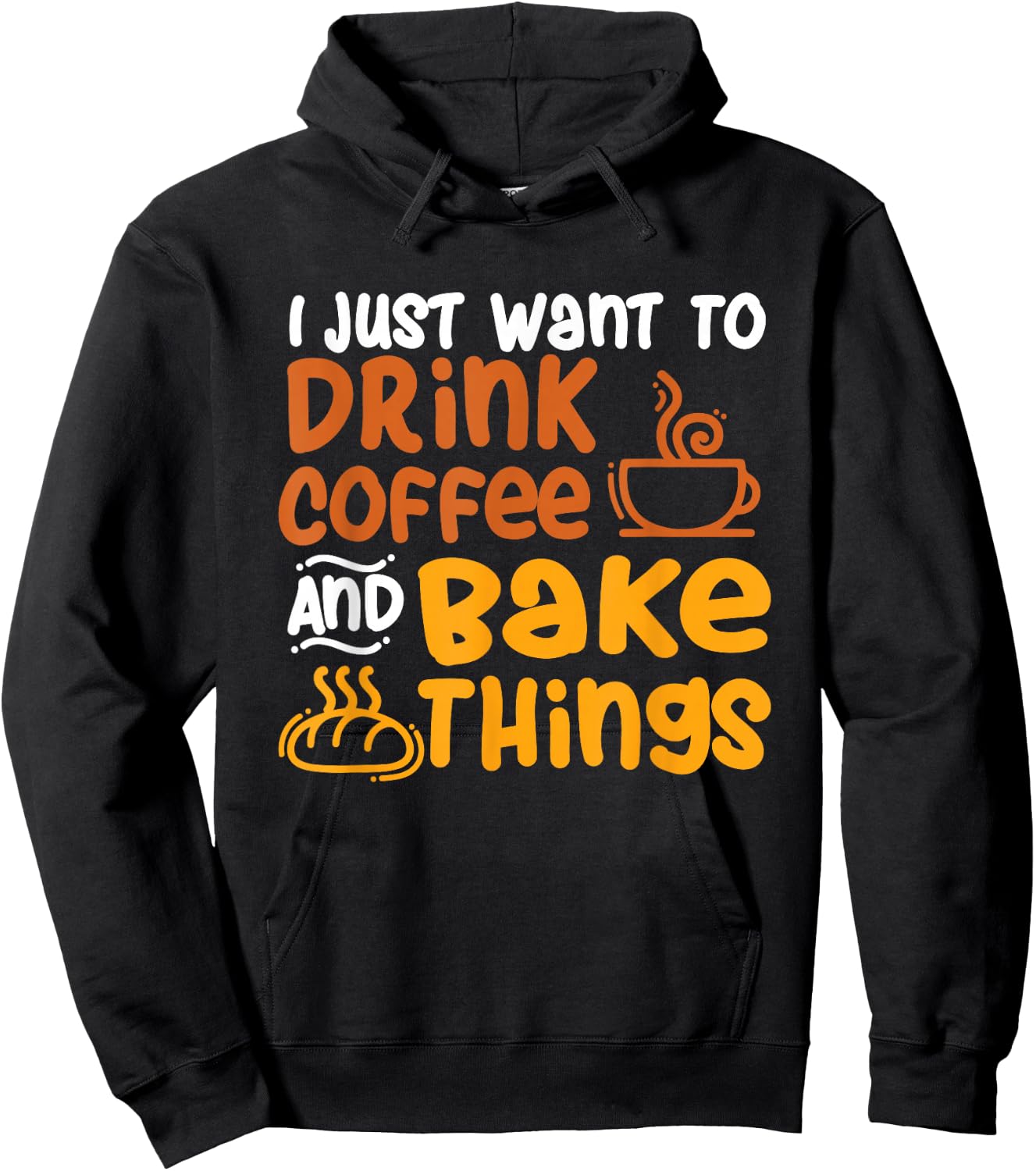 I Just Want to Drink Coffee and Bake Things - Baking Baker Hoodie - Hoodie | Black