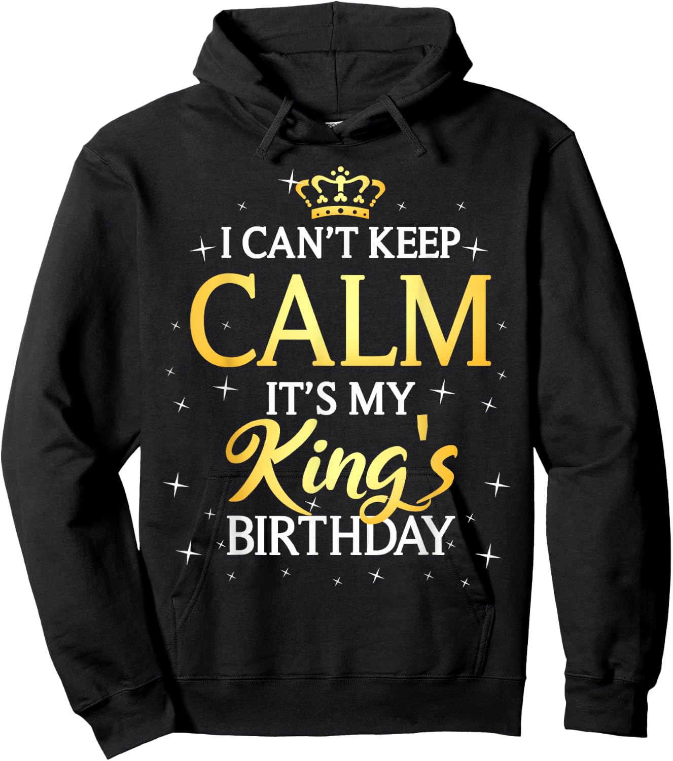 I Can't Keep Calm It's My King Birthday Gift Bday Party Hoodie - Hoodie | Black
