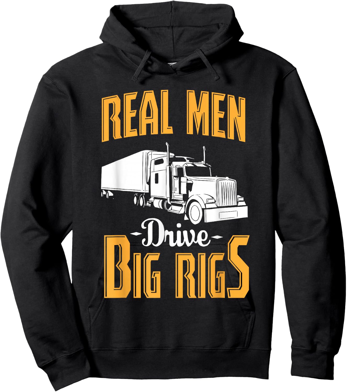 Real Men Drive Big Rigs - Truck Driver & Trucker Gift Hoodie - Hoodie | Black