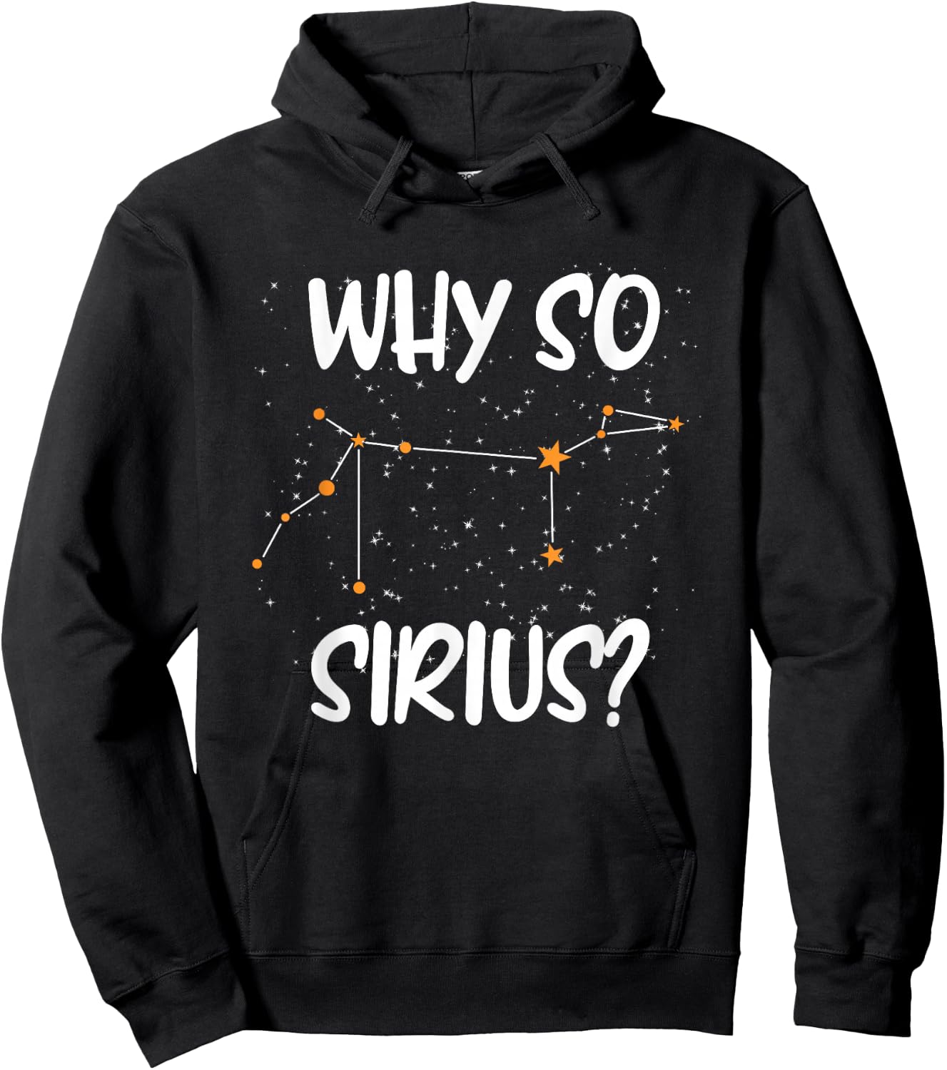 Starry sky saying, astrology, Why so Sirius stars Hoodie - Hoodie | Black
