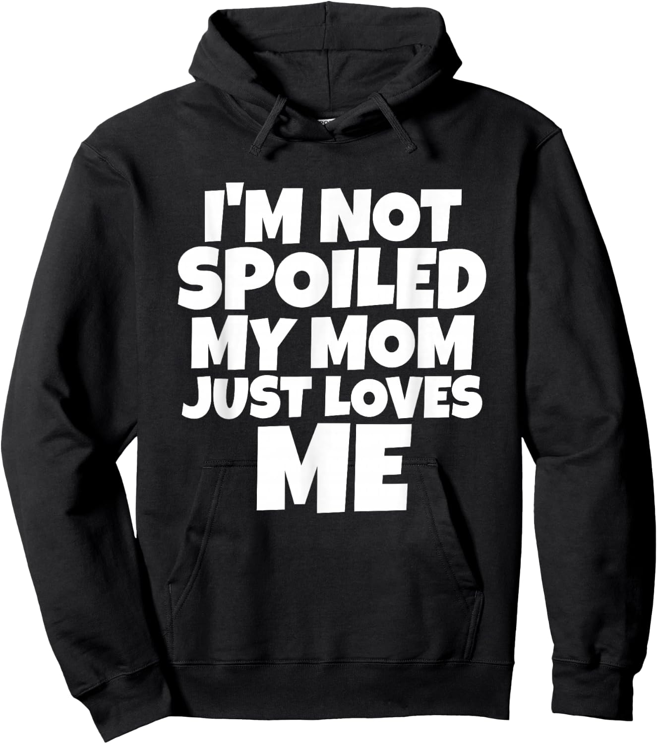 I'm Not Spoiled My Mom Just Loves Me Son Daughter T shirt Hoodie - Hoodie | Black