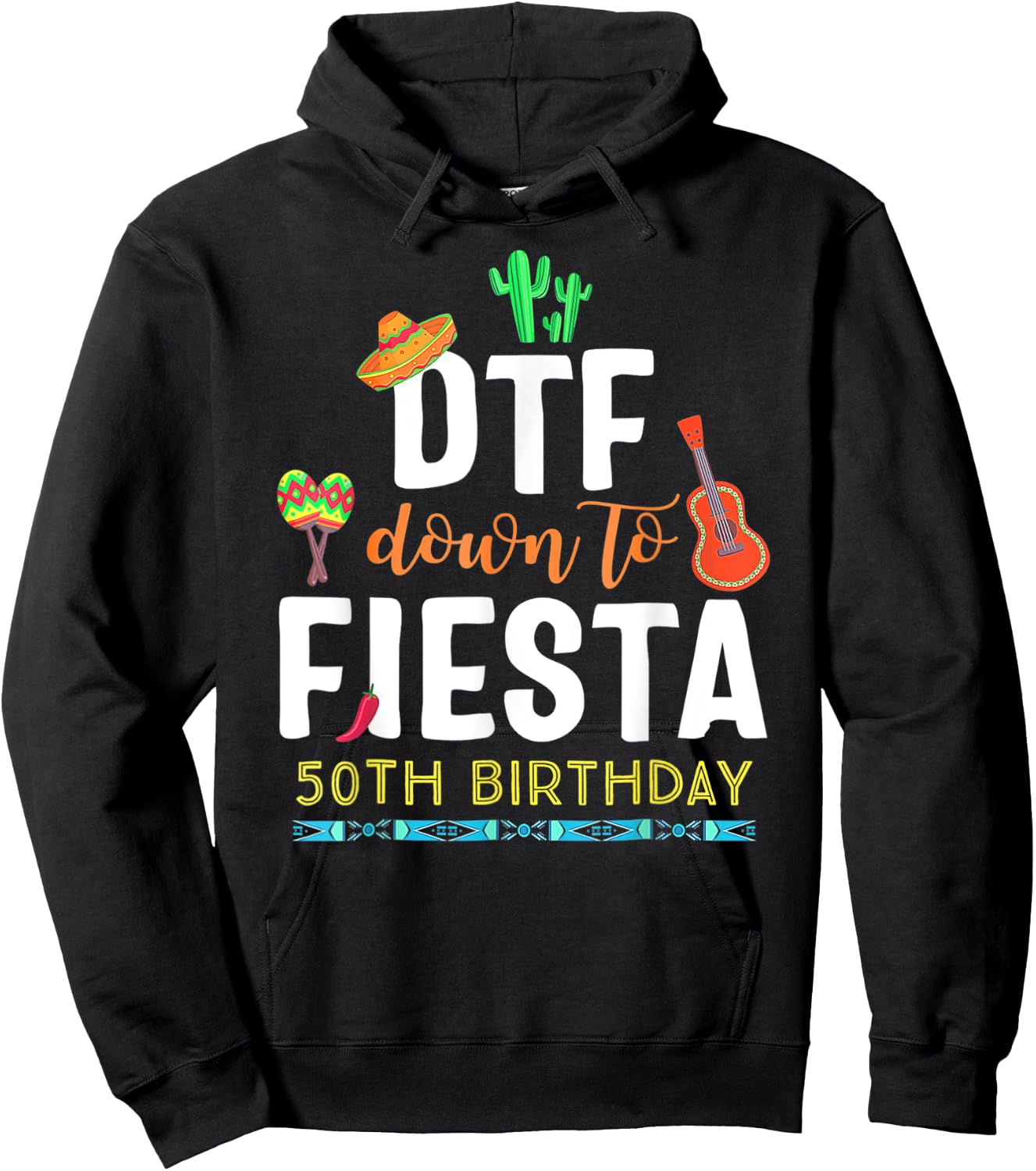DTF Down To Fiesta Cinco De Mayo 50th Birthday Hoodie - Hoodie | Black