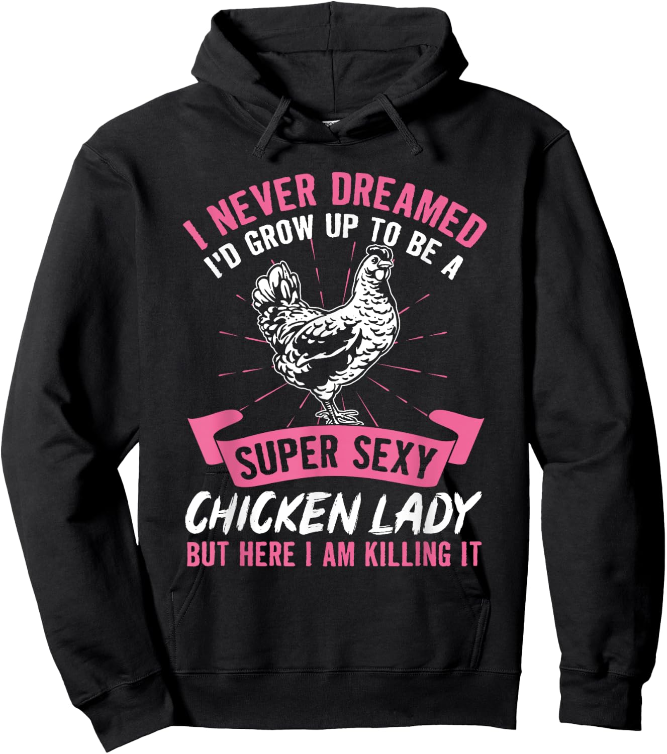 I Never Dreamed I'd Grow Up To Be A Super Sexy Chicken Lady Hoodie - Hoodie | Black