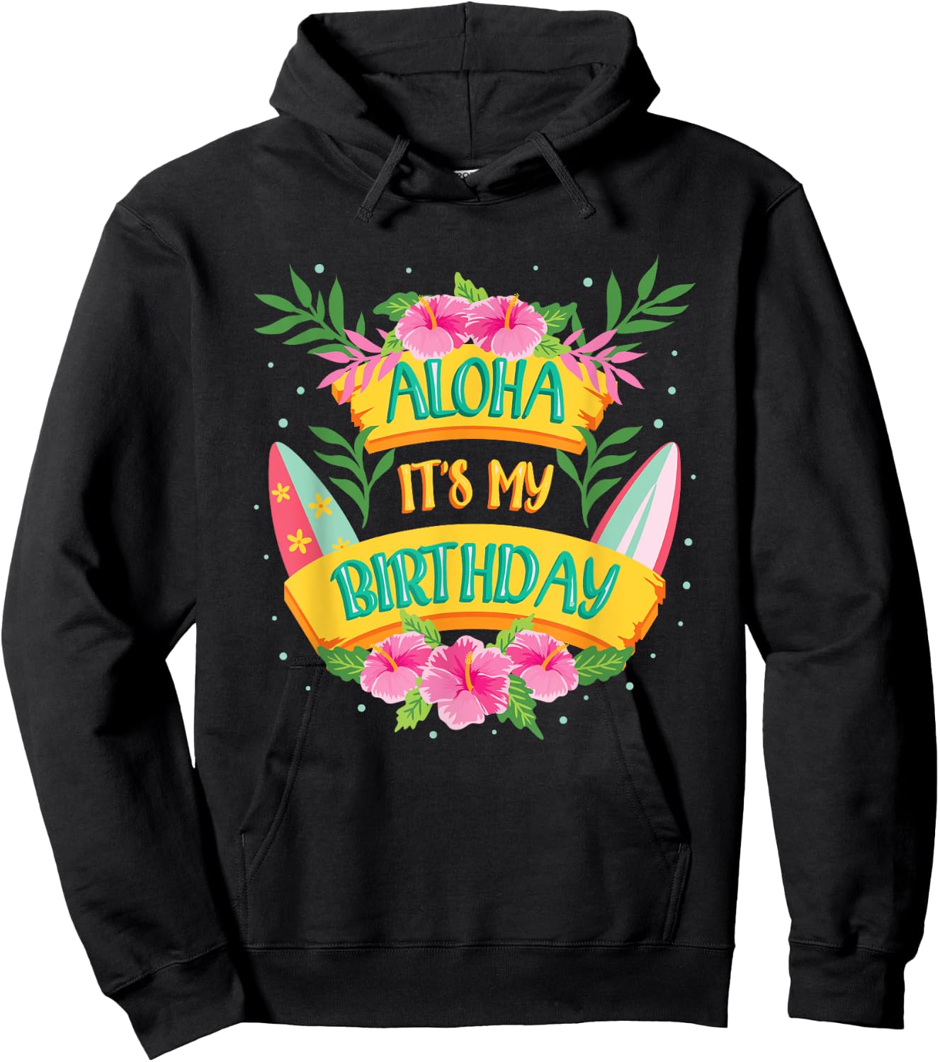 Aloha Its My Birthday - Happy Hawaiian Birthday Hoodie - Hoodie | Black
