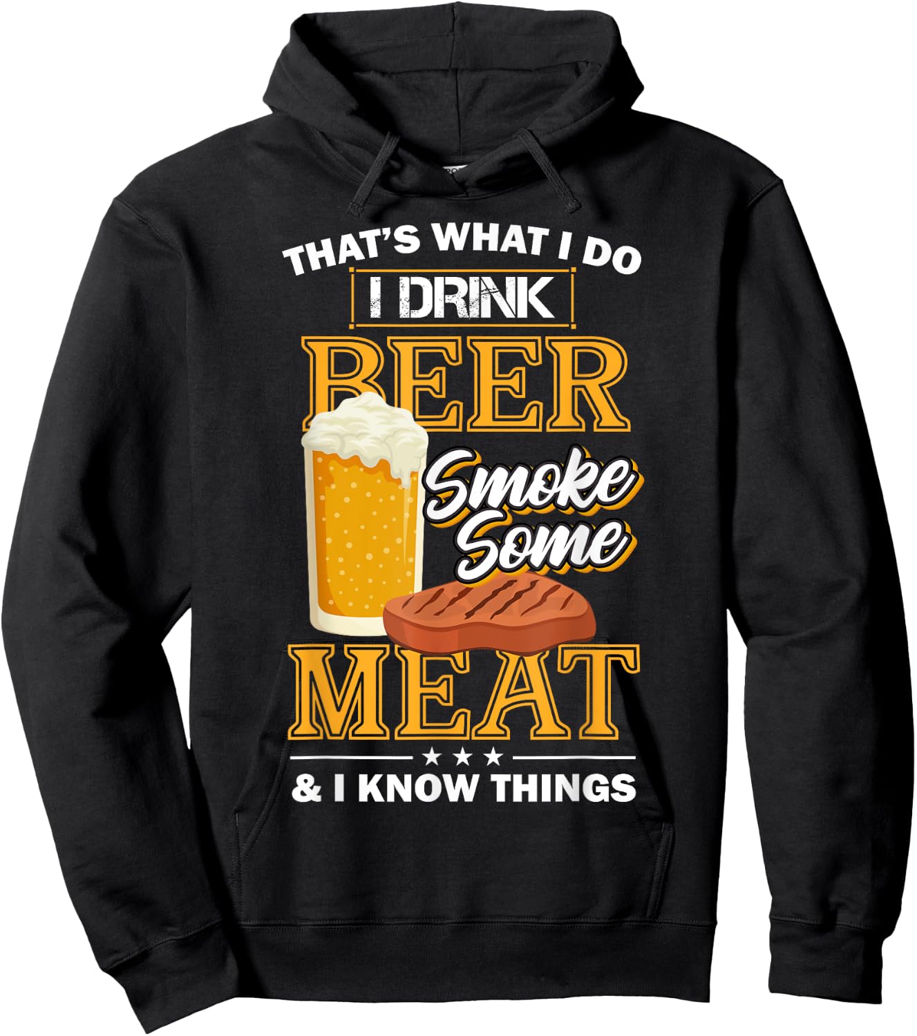 That's What I Do I Drink Beer Smoke Some Meat I Know Things Hoodie - Hoodie | Black
