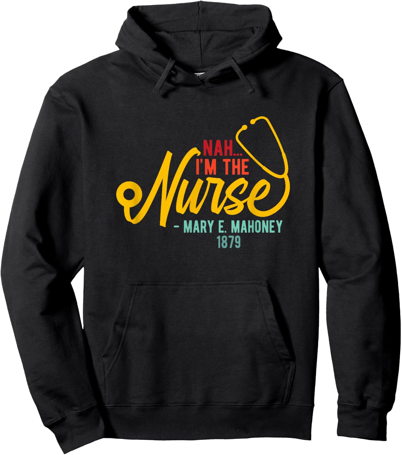 Nah I'm the Nurse - Mary E. Mahoney 1879 - First Black Nurse Hoodie - Hoodie | Black