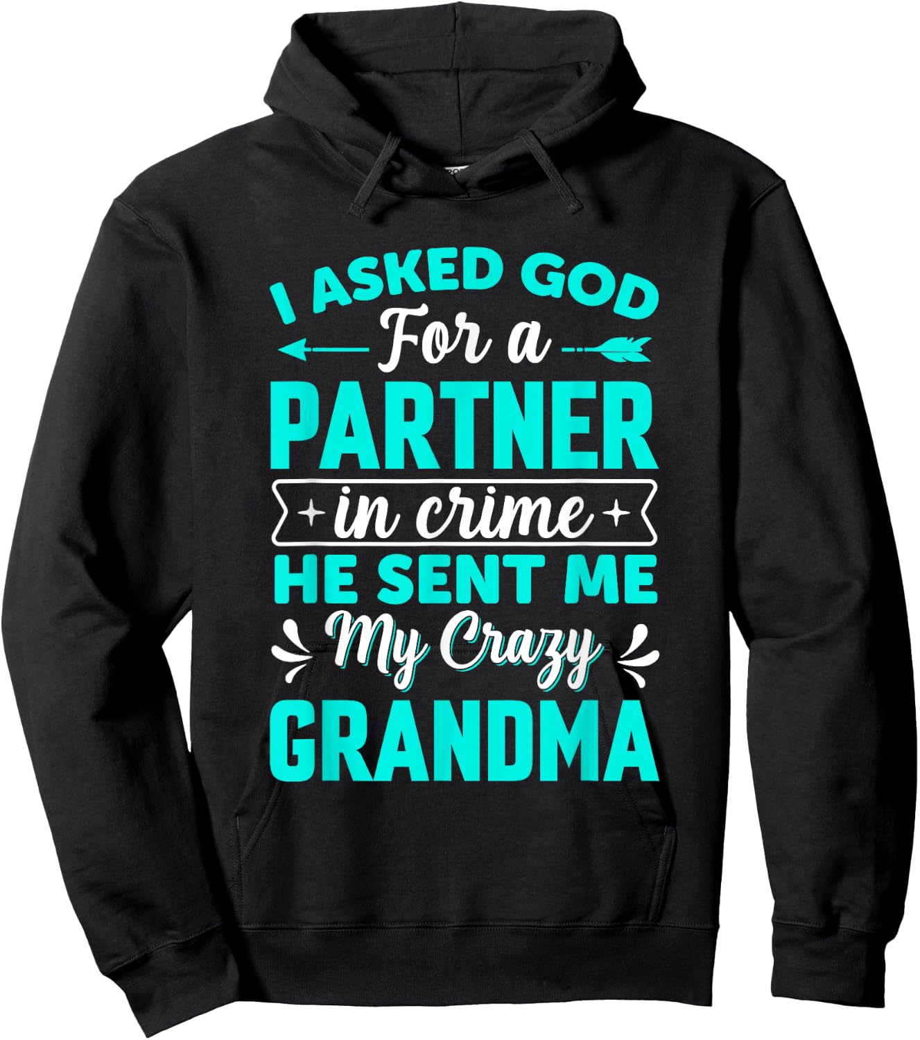 I Asked God For Partner In Crime He Sent Me My Crazy Grandma Hoodie - Hoodie | Black